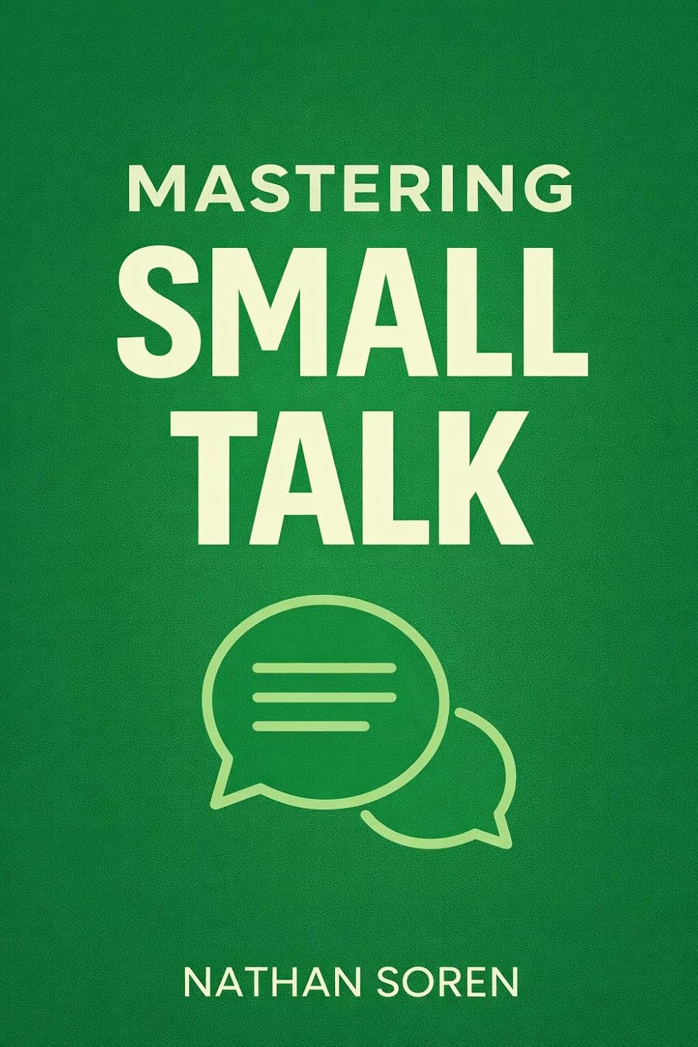 ler totalmente Mastering Small Talk: A Practical Guide to Talk to Anyone, Speak Confidently, Improve Conversation & Social Skills, Build Charisma, and Make Real Friends... Silences or Overthinking (English Edition)