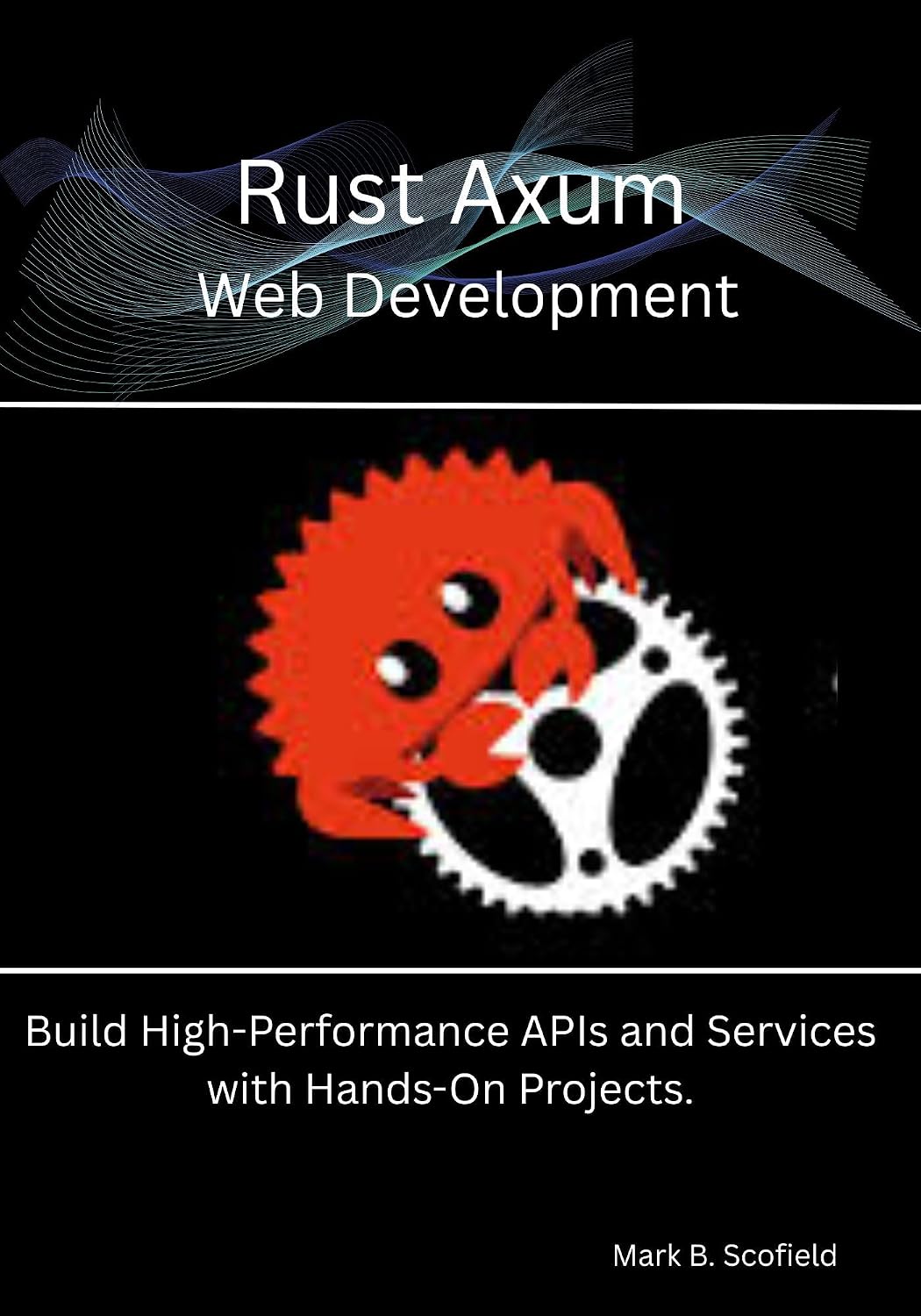 ler totalmente Rust Axum Web Development: Build High-Performance APIs and Services with Hands-On Projects. (Building with Rust and Axum: From Beginner to Pro) (English Edition)