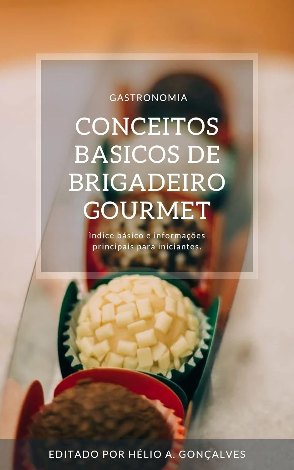 ler totalmente CONCEITOS BASICOS DE BRIGADEIRO GOURMET - ìndice básico e informações principais para iniciantes.