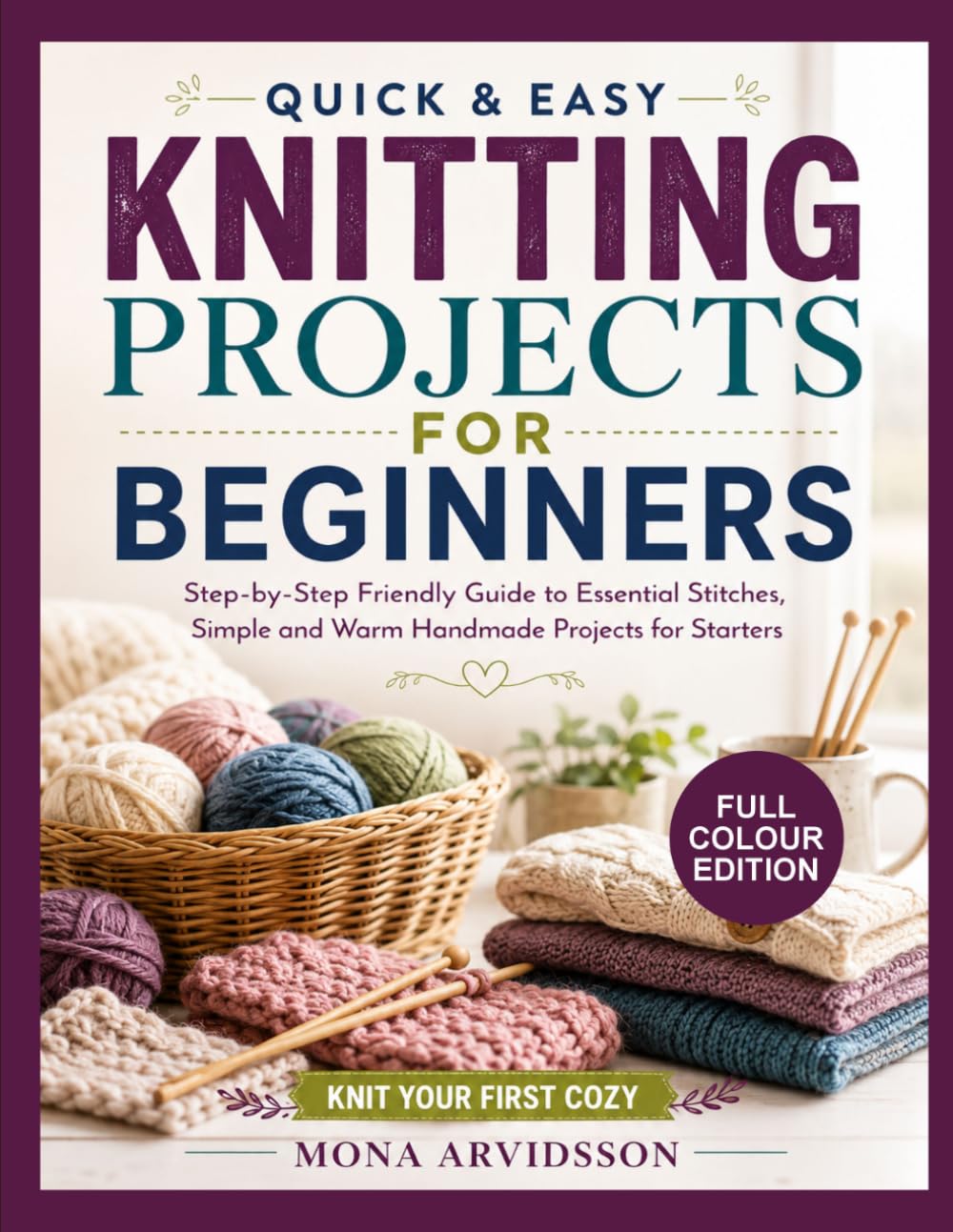 ler totalmente QUICK & EASY KNITTING PROJECTS FOR BEGINNERS: Step-by-Step Friendly Guide to Essential Stitches, Simple and Warm Handmade Projects for Starters