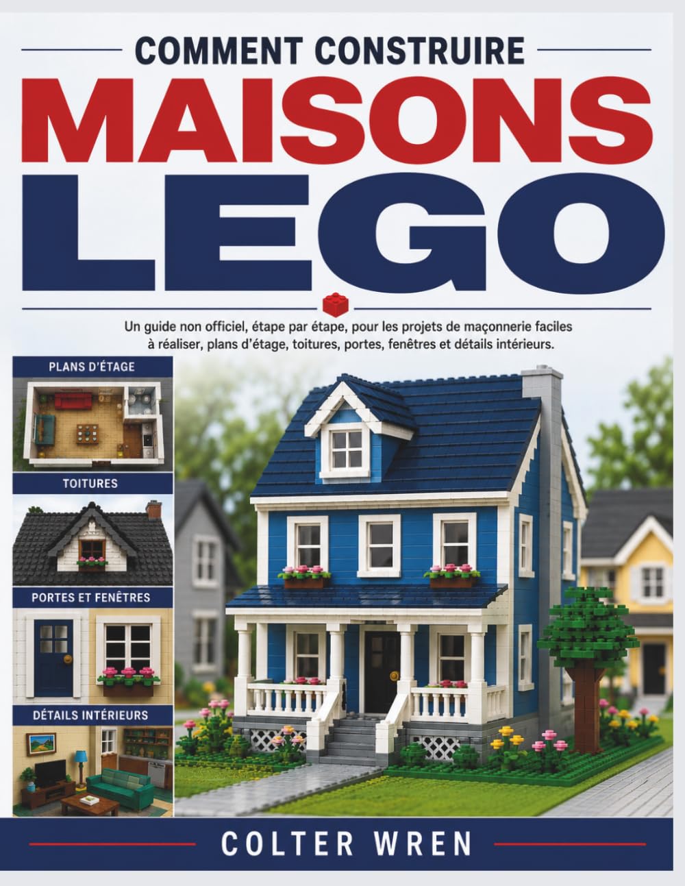 capítulo por capítulo baixar COMMENT CONSTRUIRE MAISONS LEGO: Un guide non of iciel, étape par étape, pour les projets de maçonnerie faciles à réaliser, plans d'étage, toitures,... et détails intérieurs. (French Edition)