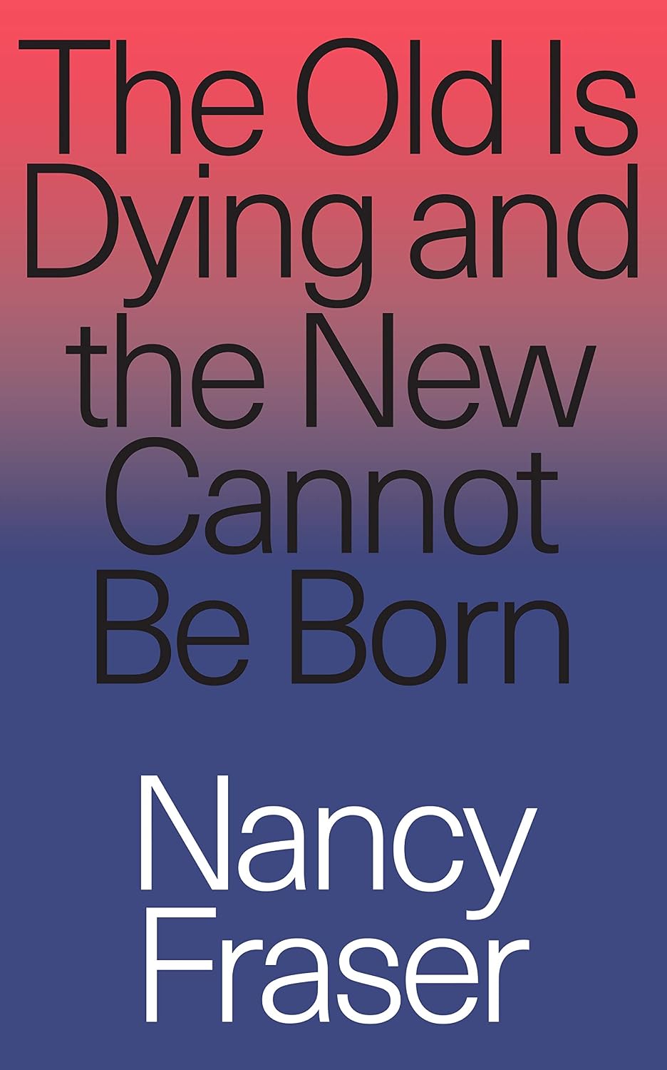 The Old Is Dying and the New Cannot Be Born: From Progressive Neoliberalism to Trump and Beyond baixar livro de graça