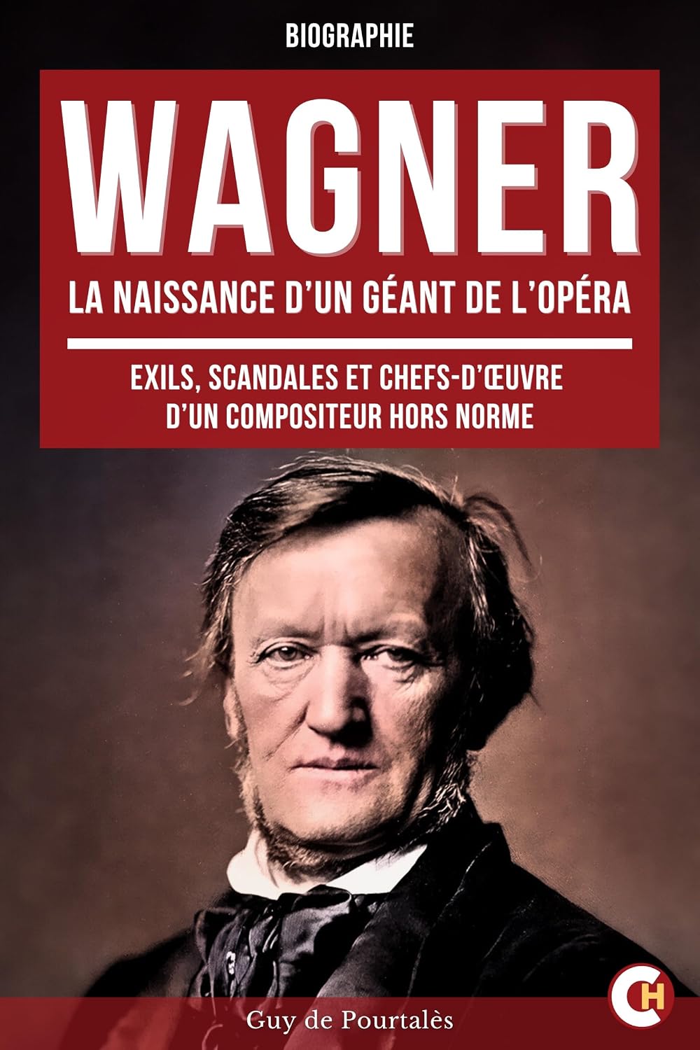 ler totalmente Wagner, la Naissance d’un Géant de l’Opéra: Exils, Scandales et Chefs-d’œuvre d’un Compositeur Hors Norme (French Edition)