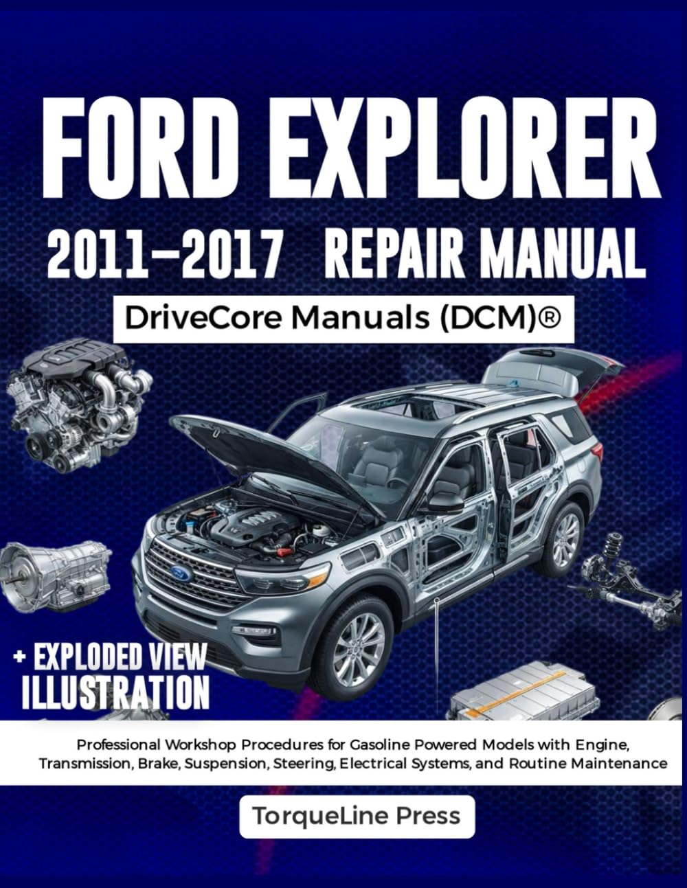 FORD EXPLORER REPAIR MANUAL 2011–2017: Professional Workshop Procedures for Gasoline Powered Models with Engine, Transmission, Brake, Suspension, Steering, Electrical Systems, and Routine Maintenance baixar o livro de graça