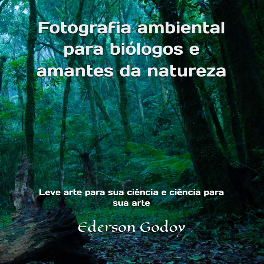 Fotografia ambiental para biólogos e amantes da natureza: Leve arte para sua ciência e ciência para sua arte (Portuguese Edition) baixar livro de graça