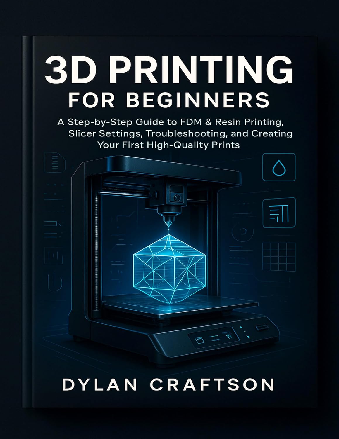 ler totalmente 3D PRINTING FOR BEGINNERS: A Step-by-Step Guide to FDM & Resin Printing, Slicer Settings, Troubleshooting, and Creating Your First High-Quality Prints (English Edition)