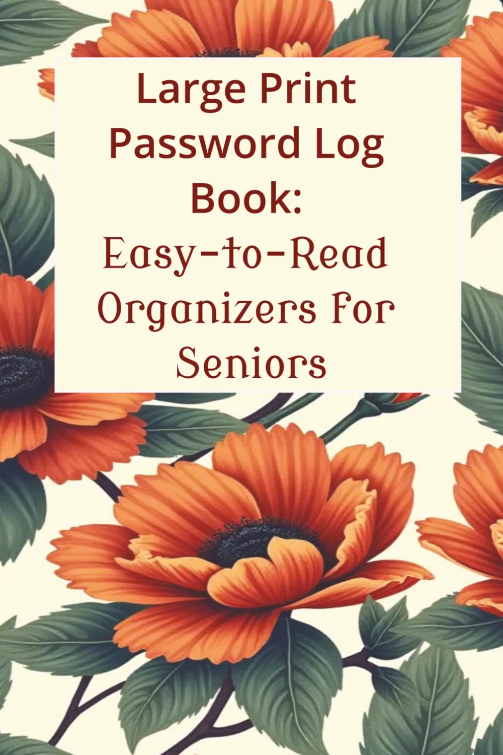 Large Print Password Logbook for Seniors:: Alphabetical Password Keeper & Organizer | Password Logbook for Internet Login, Website, Email, & Apps | 6 x 9 Inches, 132 pages, Floral baixar o livro de graça