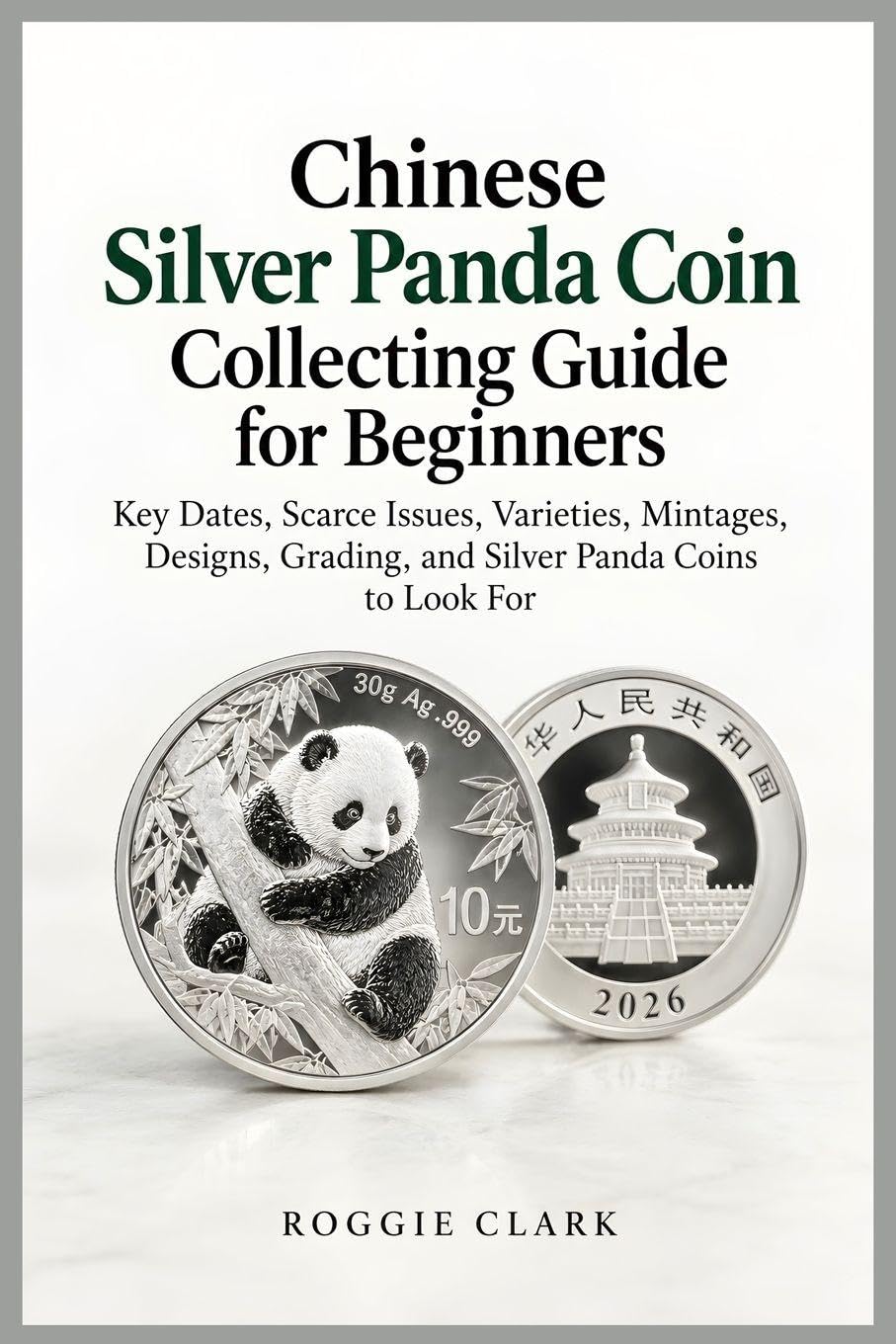 Chinese Silver Panda Coin Collecting Guide for Beginners: Key Dates, Scarce Issues, Varieties, Mintages, Designs, Grading, and Silver Panda Coins to Look For baixar o livro de graça