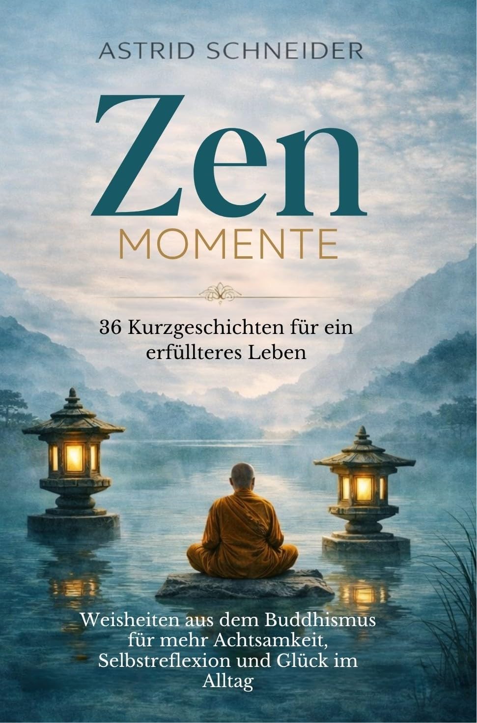 ler totalmente ZEN-Momente: 36 Kurzgeschichten für ein erfüllteres Leben: Weisheiten aus dem Buddhismus für mehr Achtsamkeit, Selbstreflexion und Glück im Alltag. (Selbstliebe... und innere Gelassenheit) (German Edition)