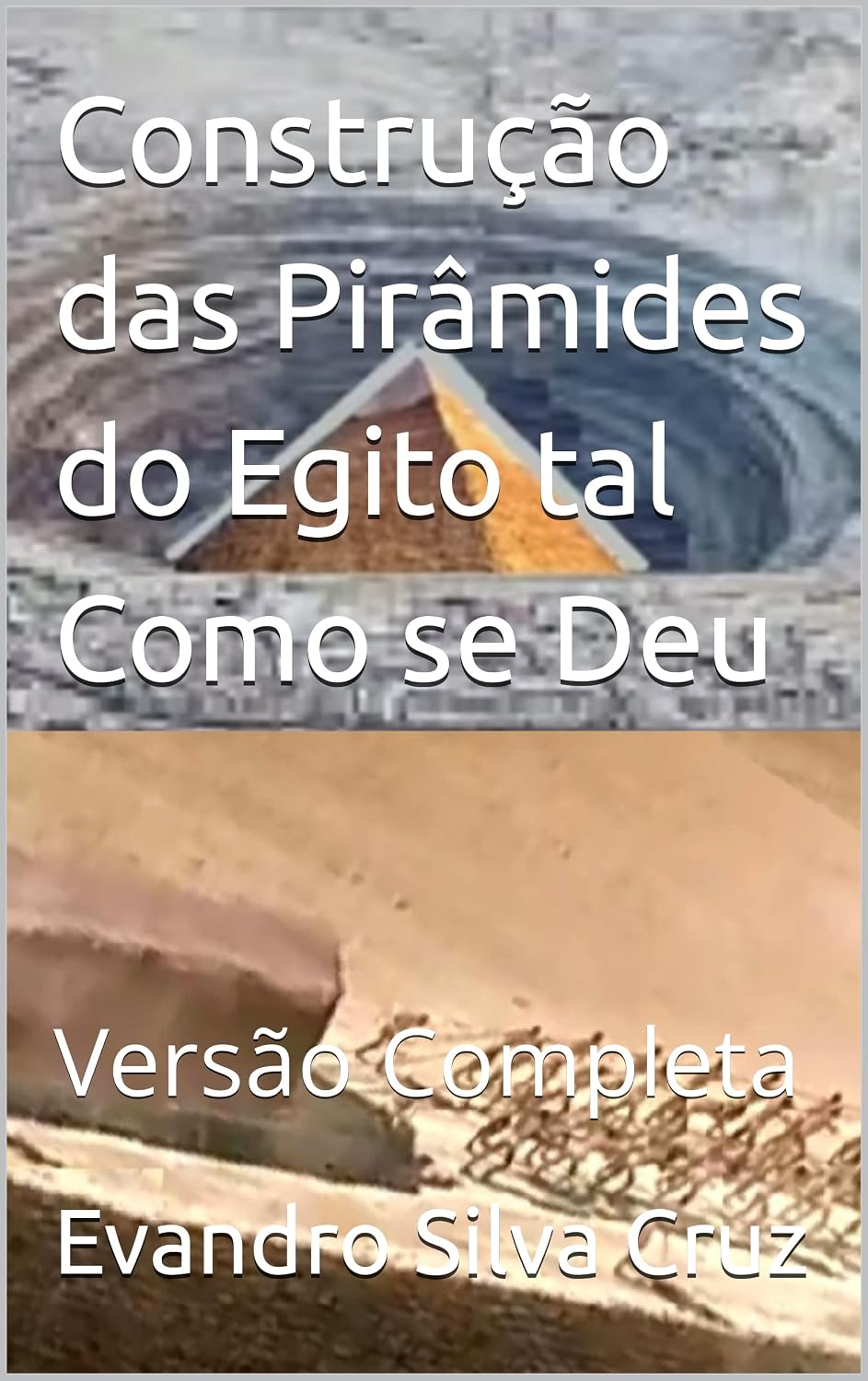 Construção das Pirâmides do Egito tal Como se Deu: Versão Completa baixar livro de graça