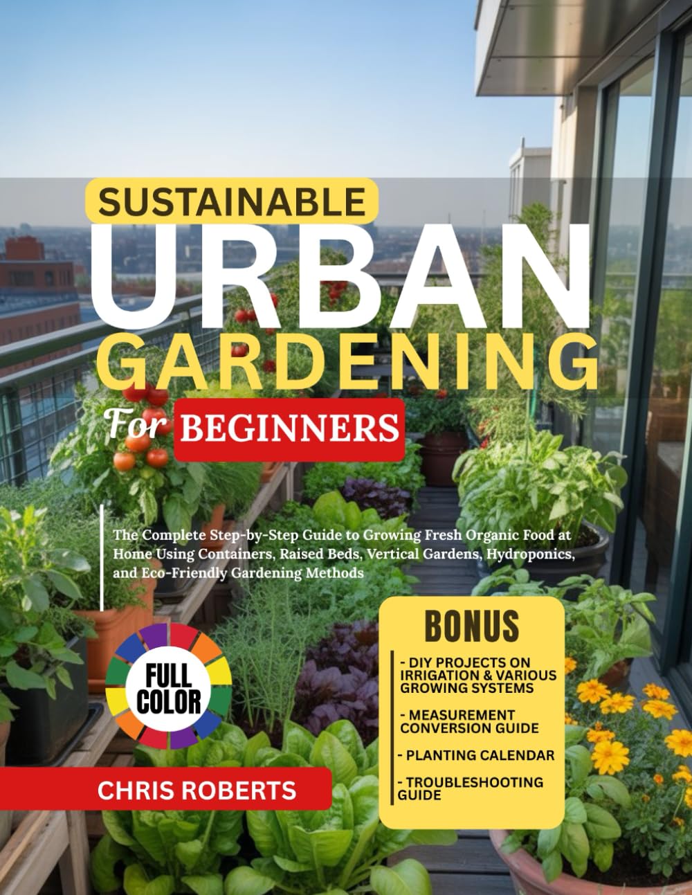 ler totalmente SUSTAINABLE URBAN GARDENING FOR BEGINNERS: The Complete Step-by-Step Guide to Growing Fresh Organic Food at Home Using Containers, Raised Beds,... and Eco-Friendly Gardening Methods