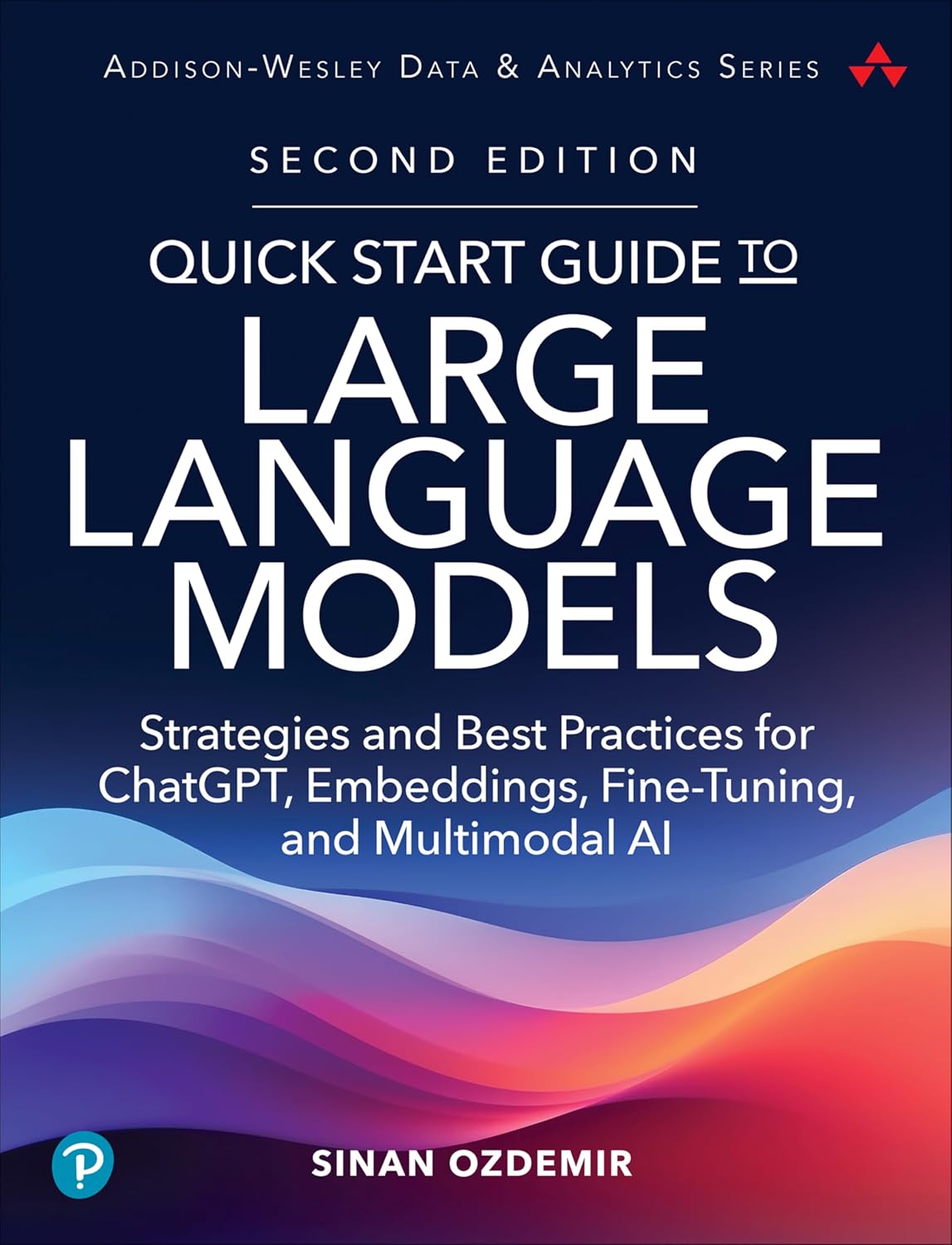 Quick Start Guide to Large Language Models: Strategies and Best Practices for Chatgpt, Embeddings, Fine-Tuning, and Multimodal AI
