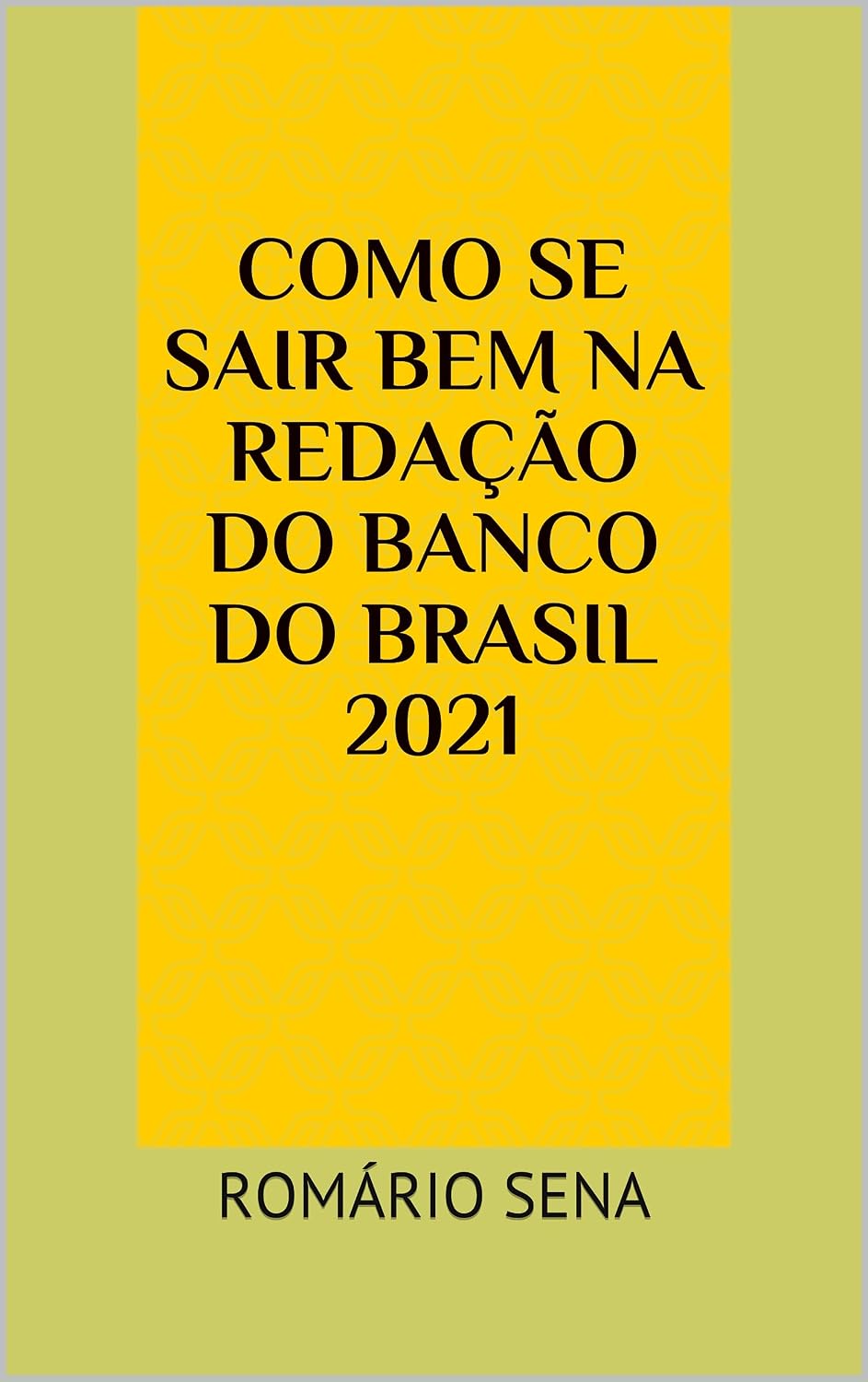 Como se sair bem na redação do Banco do Brasil 2021: ROMÁRIO SENA baixar o livro de graça