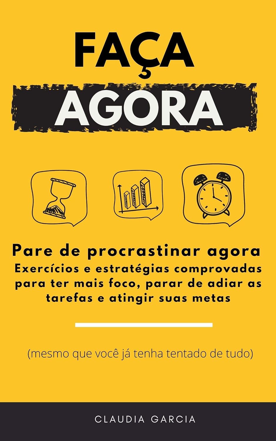Faça agora: Pare de procrastinar agora. Exercícios e estratégias comprovadas para ter mais foco, parar de adiar suas tarefas e atingir suas metas baixar o livro de graça