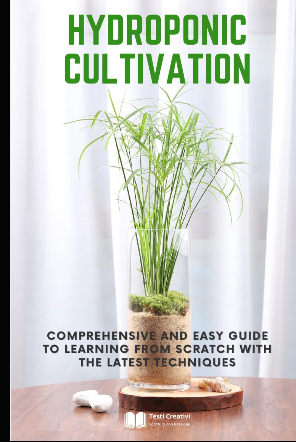 ler totalmente Hydroponic Cultivation: Comprehensive and Easy Guide to Learning from Scratch with the Latest Techniques (Plant Cultivation, Botany & Practical Gardening)