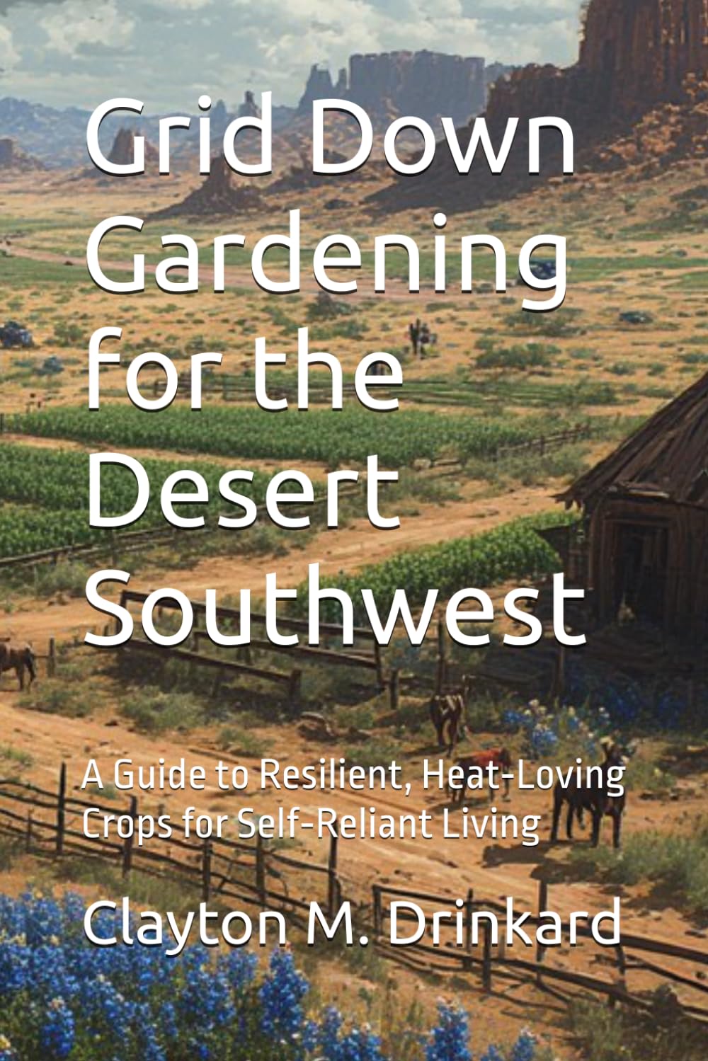 Grid Down Gardening for the Desert Southwest: A Guide to Resilient, Heat‑Loving Crops for Self‑Reliant Living baixar livro de graça