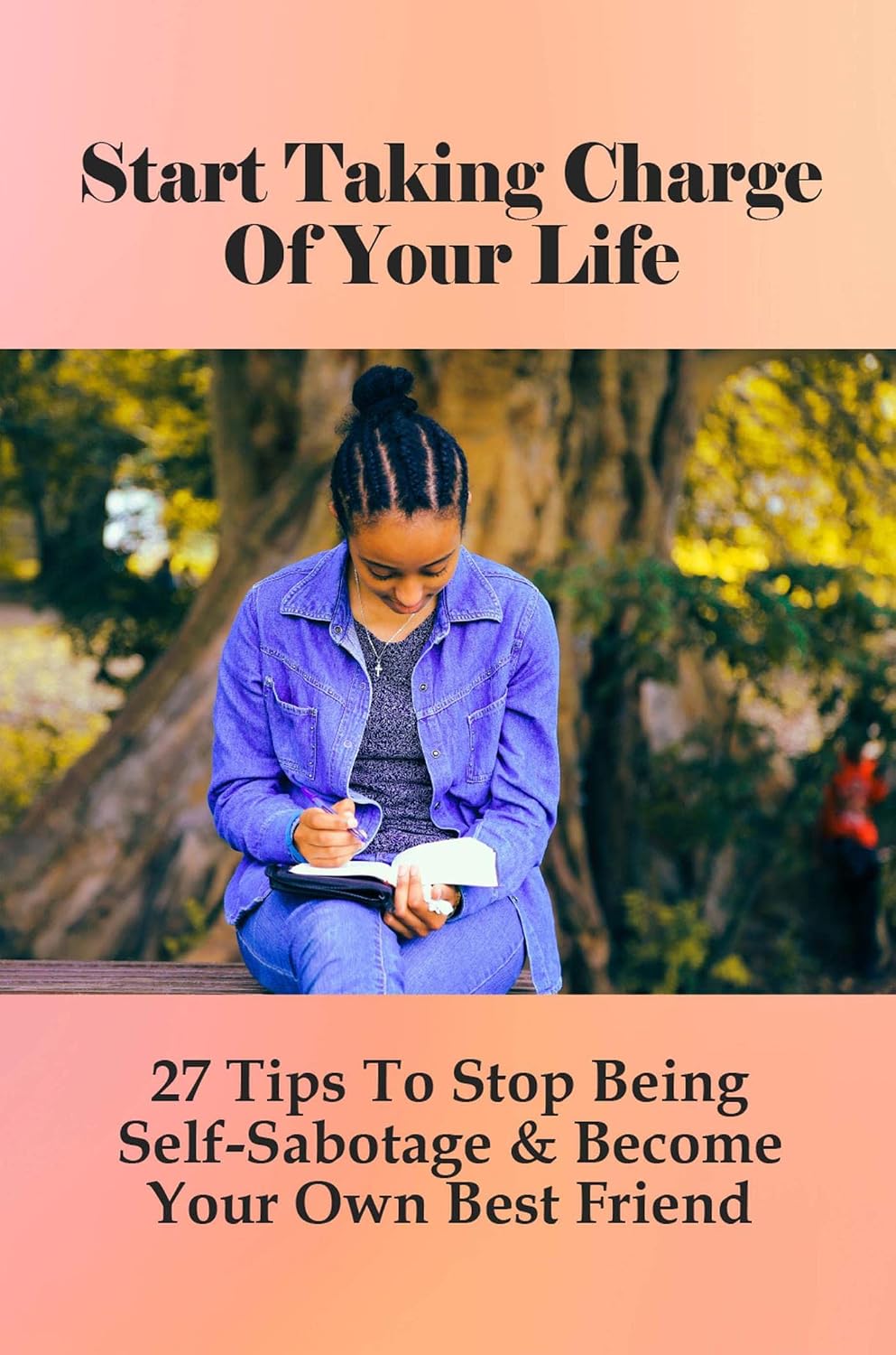 Start Taking Charge Of Your Life: 27 Tips To Stop Being Self-Sabotage & Become Your Own Best Friend (English Edition) baixar o livro de graça