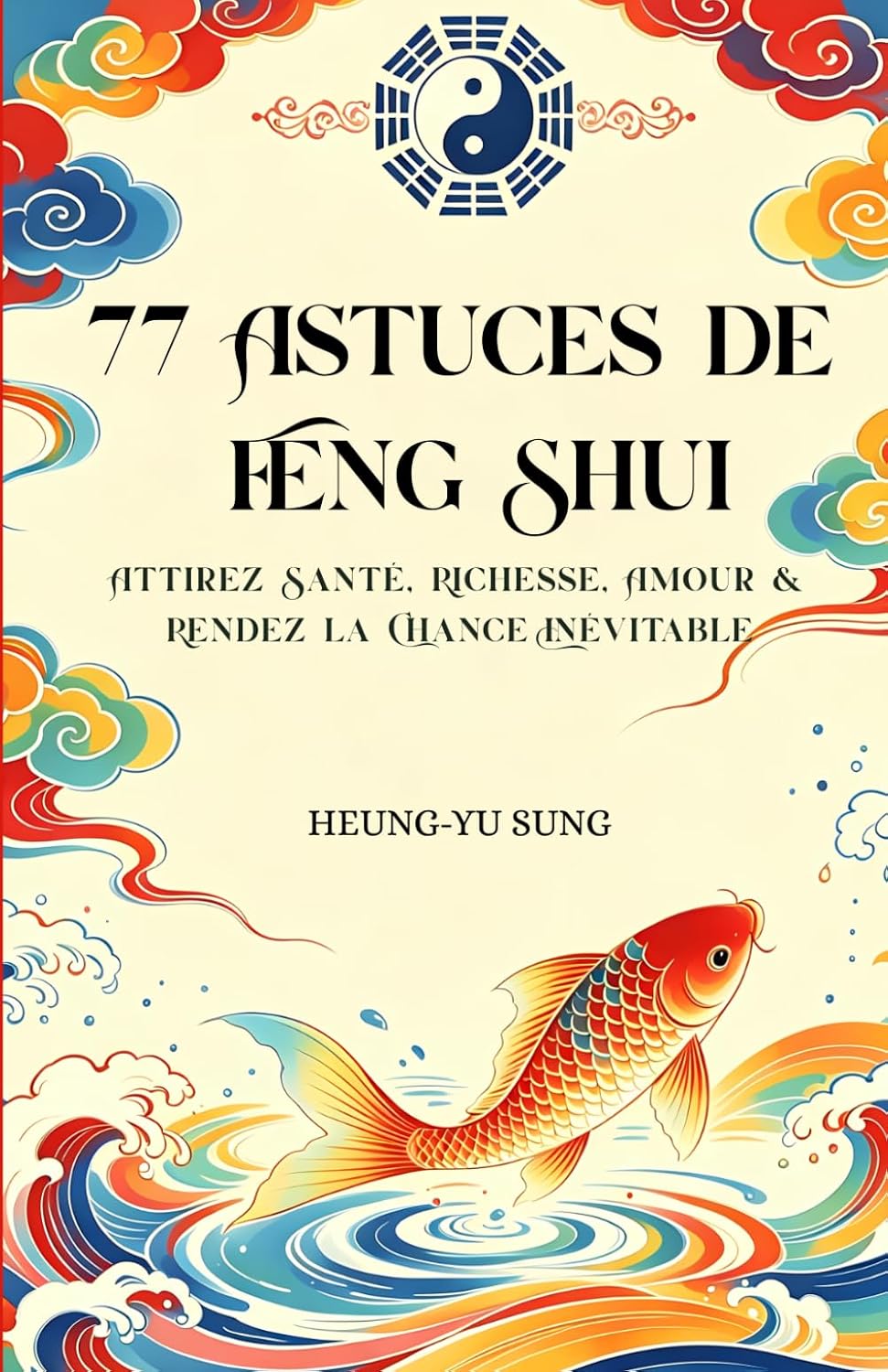 77 Astuces de Feng Shui: Attirez Santé, Richesse, Amour & Rendez la Chance Inévitable (French Edition) baixar o livro de graça