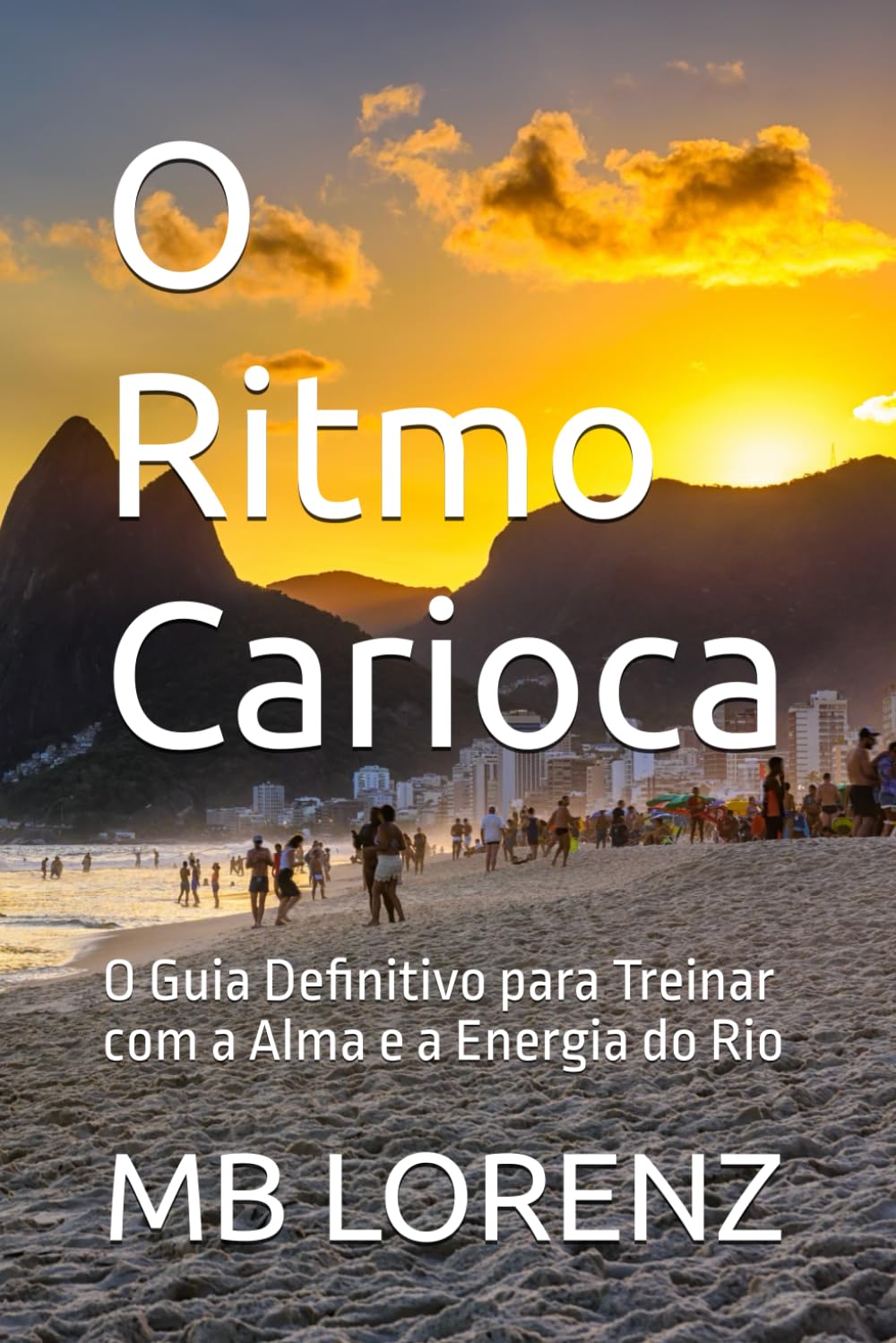 O Ritmo Carioca: O Guia Definitivo para Treinar com a Alma e a Energia do Rio baixar o livro de graça