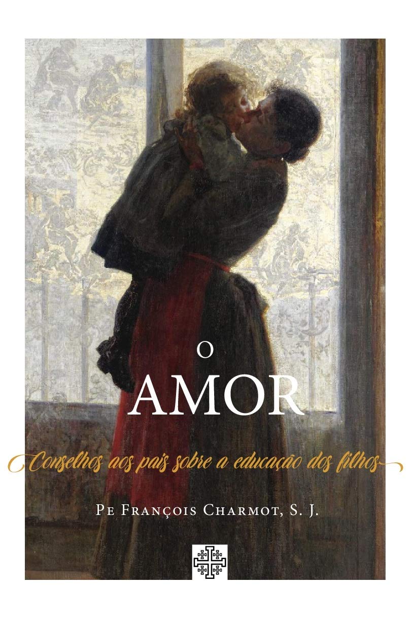 O Amor - Conselhos Aos Pais Sobre A Educação Dos Filhos baixar livro de graça