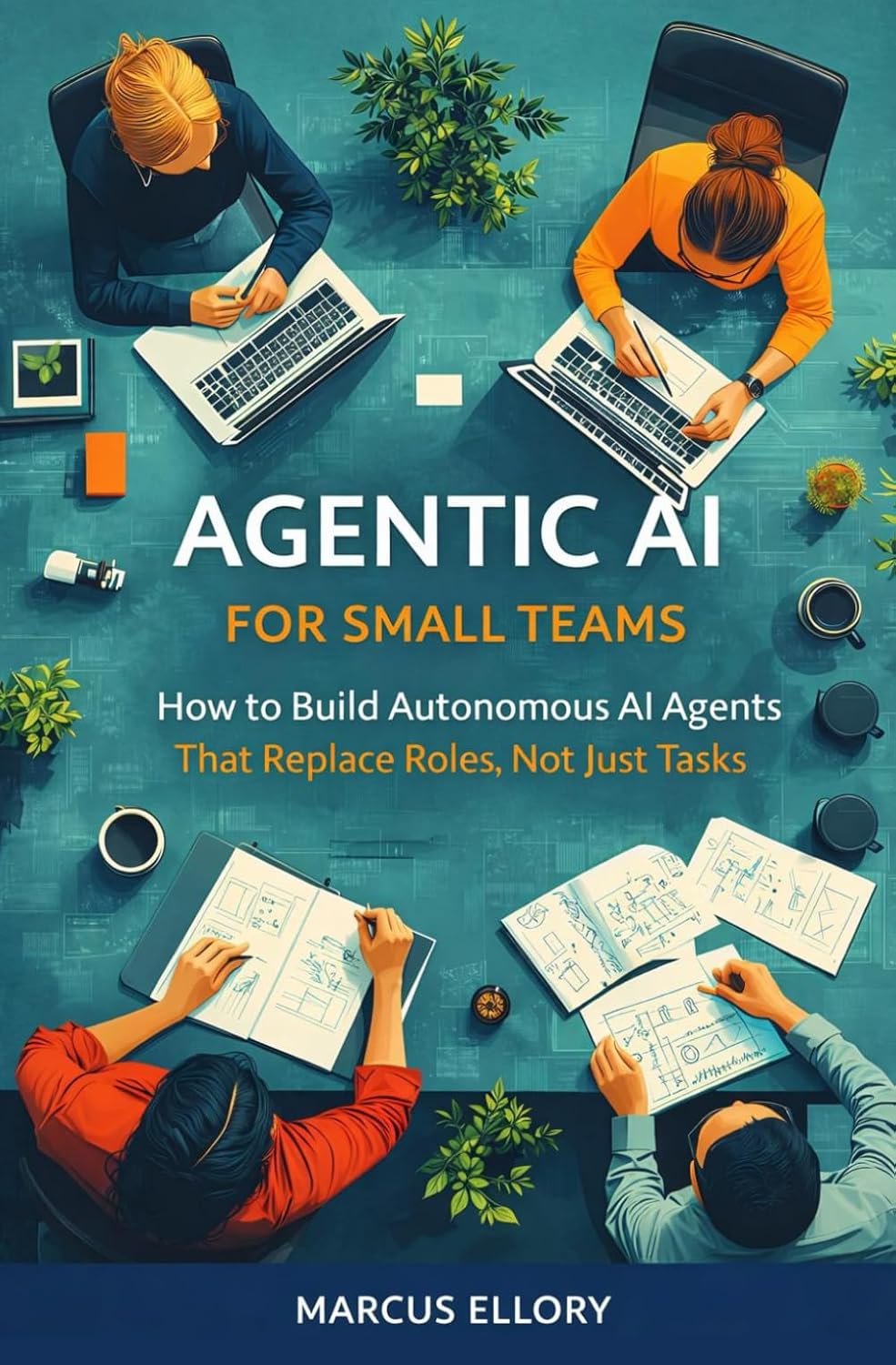 Agentic AI for Small Teams: How to Build Autonomous AI Agents That Replace Roles, Not Just Tasks baixar livro de graça