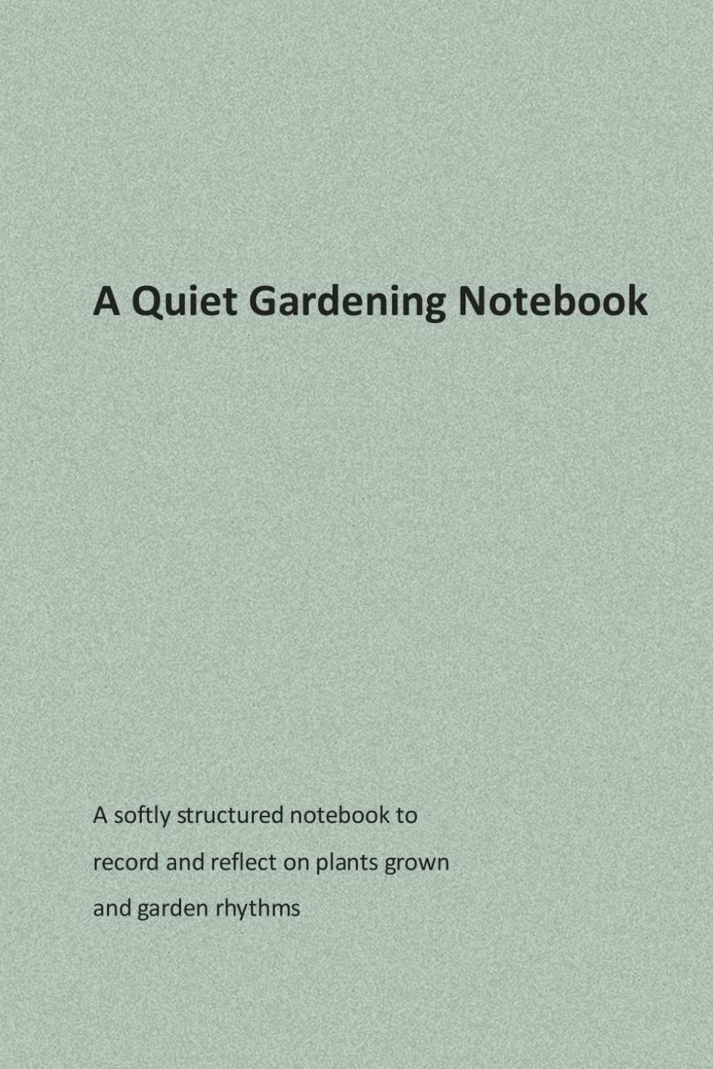 A Quiet Gardening Notebook: A softly structured notebook to record and reflect on plants grown and garden rhythms baixar o livro de graça