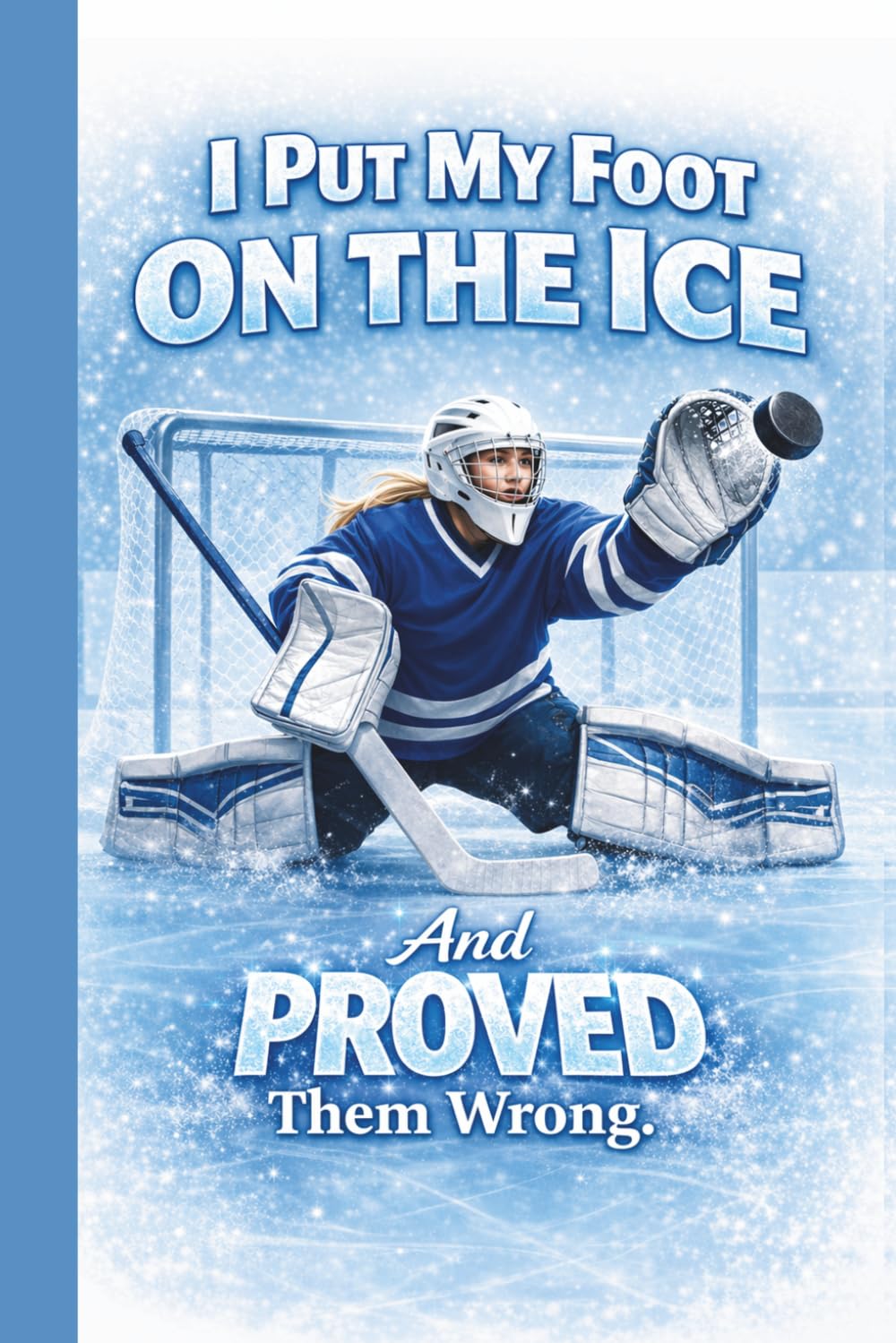 capítulo por capítulo baixar I Put My Foot On The Ice And Proved Them Wrong.: Teen Girl Goalie Hockey Player Mindset Practice Log Training Journal
