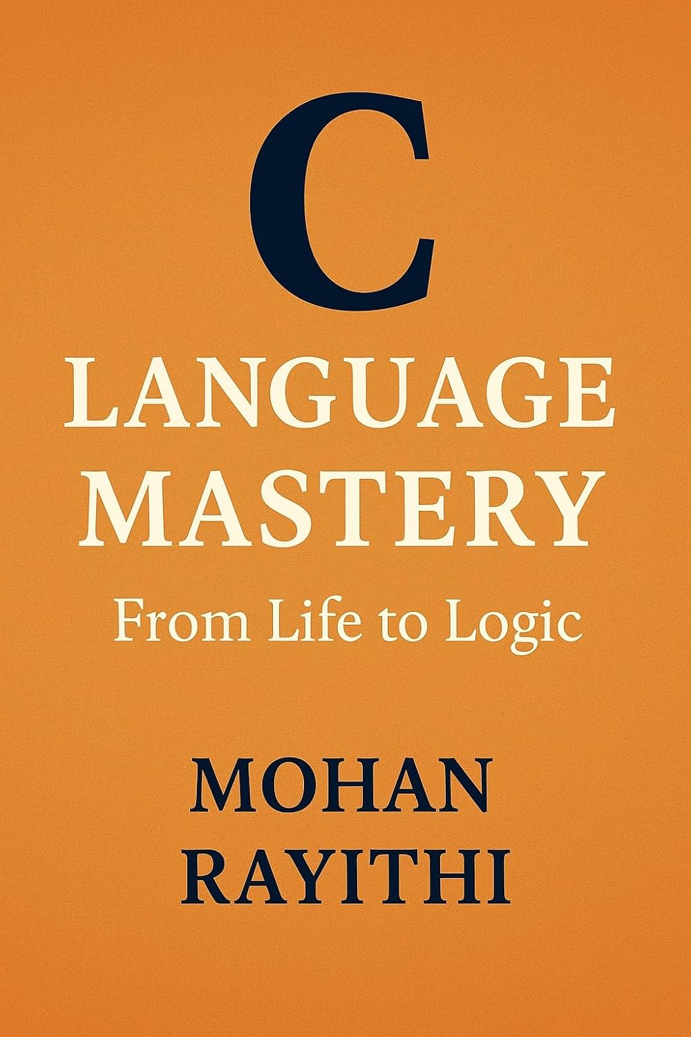 ler totalmente C Language Mastery: From Life to Logic (English Edition)