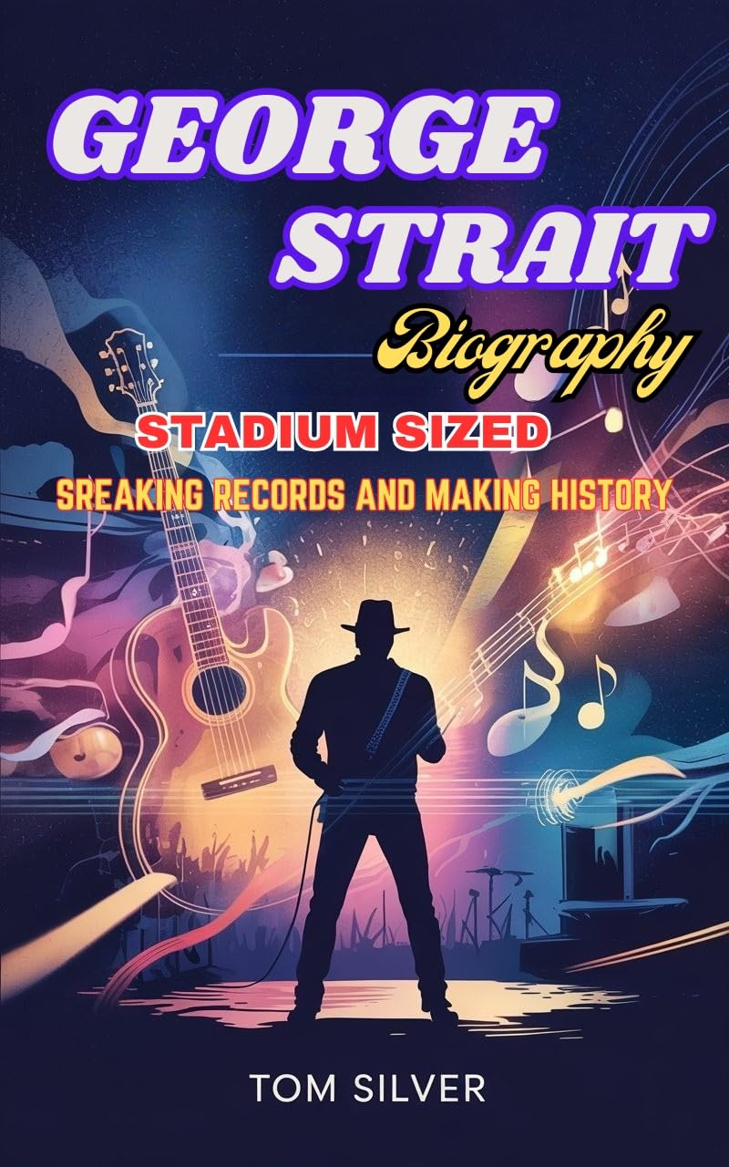 ler totalmente GEORGE STRAIT BIOGRAPHY: Stadium Sized “Breaking Records and Making History” (English Edition)