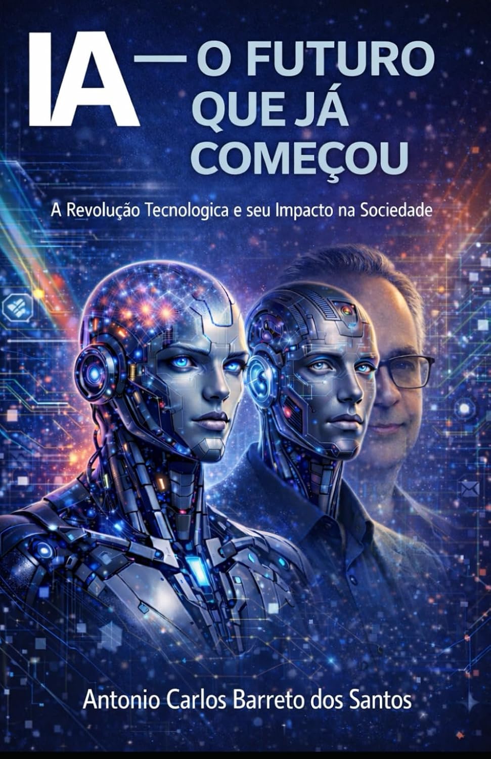 IA - O FUTURO QUE JÁ COMEÇOU: A Revolução Tecnológica e Seu Impacto na Sociedade (IA - TECNOLOGIAS E FUTURO DA HUMANIDADE) (Portuguese Edition) baixar livro de graça