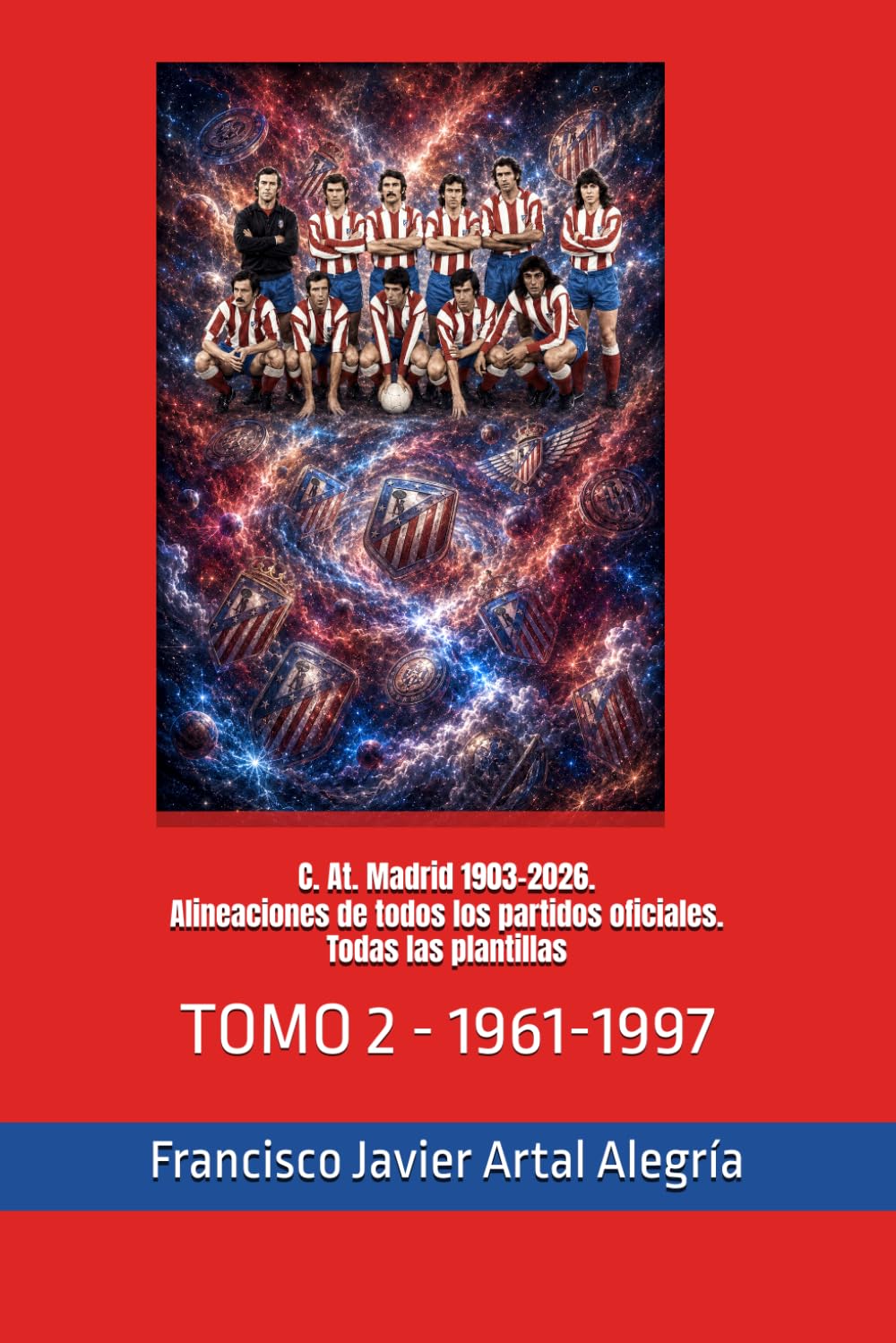 ler totalmente C. At. Madrid 1903-2026. Alineaciones de todos los partidos oficiales. Todas las plantillas: TOMO 2 - 1961-1997 (CLUBES DE FÚTBOL) (Spanish Edition)