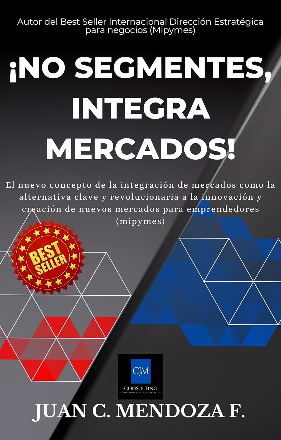 ¡NO SEGMENTES, INTEGRA MERCADOS!: El nuevo concepto de la integración de mercados (Manual de emprendimiento y estrategias para micro, pequeñas y medianas empresas) (Spanish Edition) baixar o livro de graça