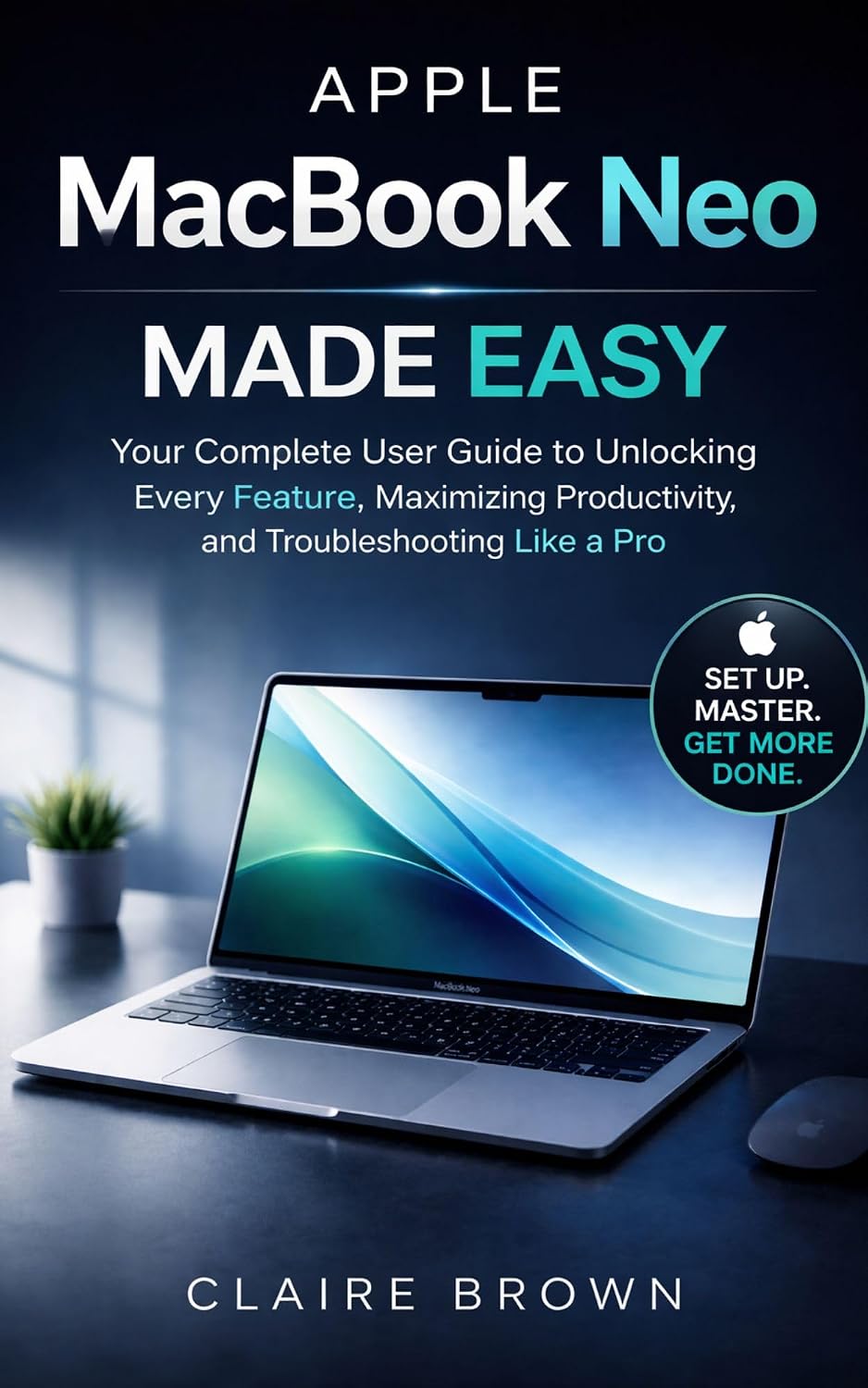 ler totalmente APPLE MACBOOK NEO MADE EASY: Your Complete User Guide to Unlocking Every Feature, Maximizing Productivity, and Troubleshooting Like a Pro (English Edition)
