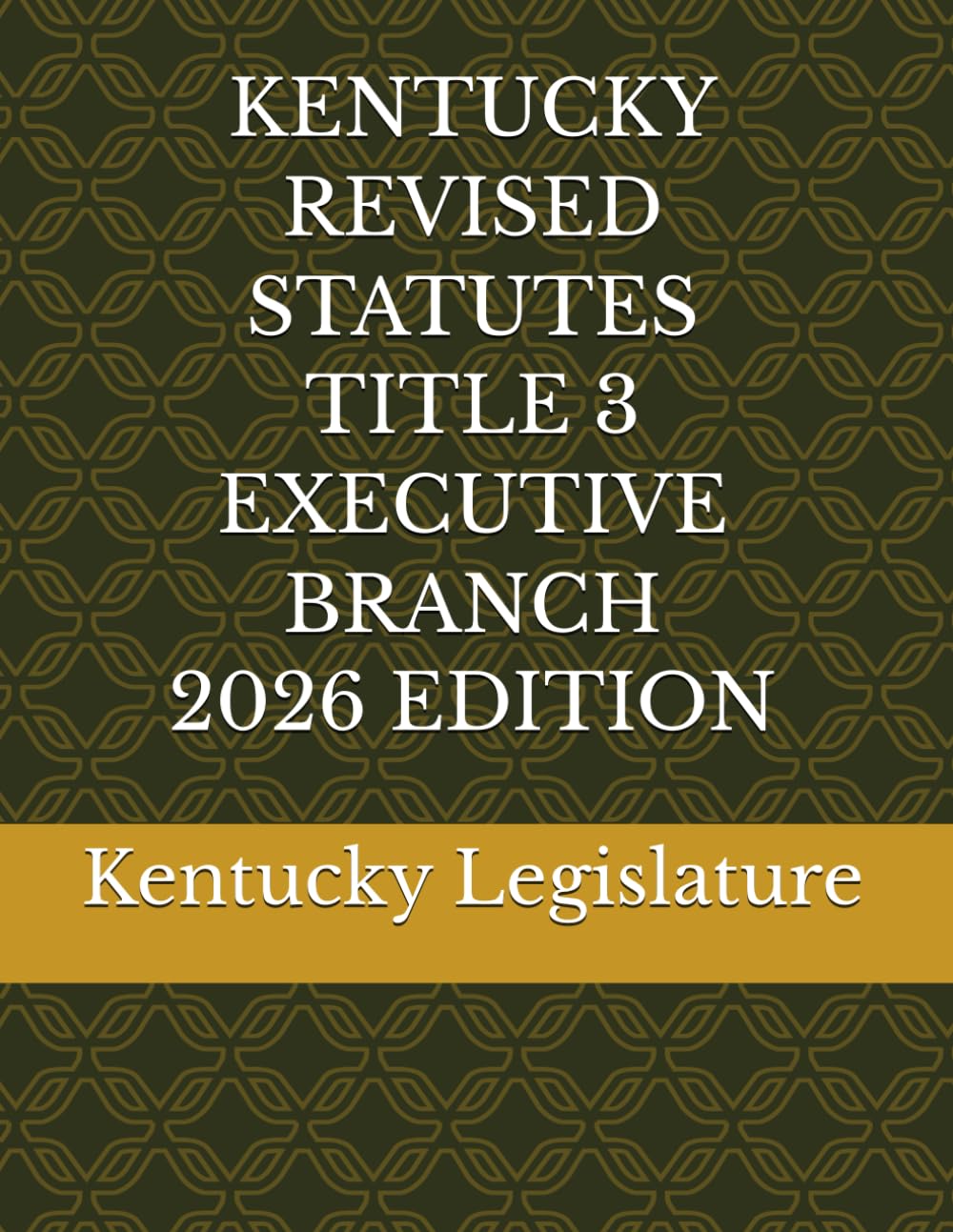 ler totalmente KENTUCKY REVISED STATUTES TITLE 3 EXECUTIVE BRANCH 2026 EDITION