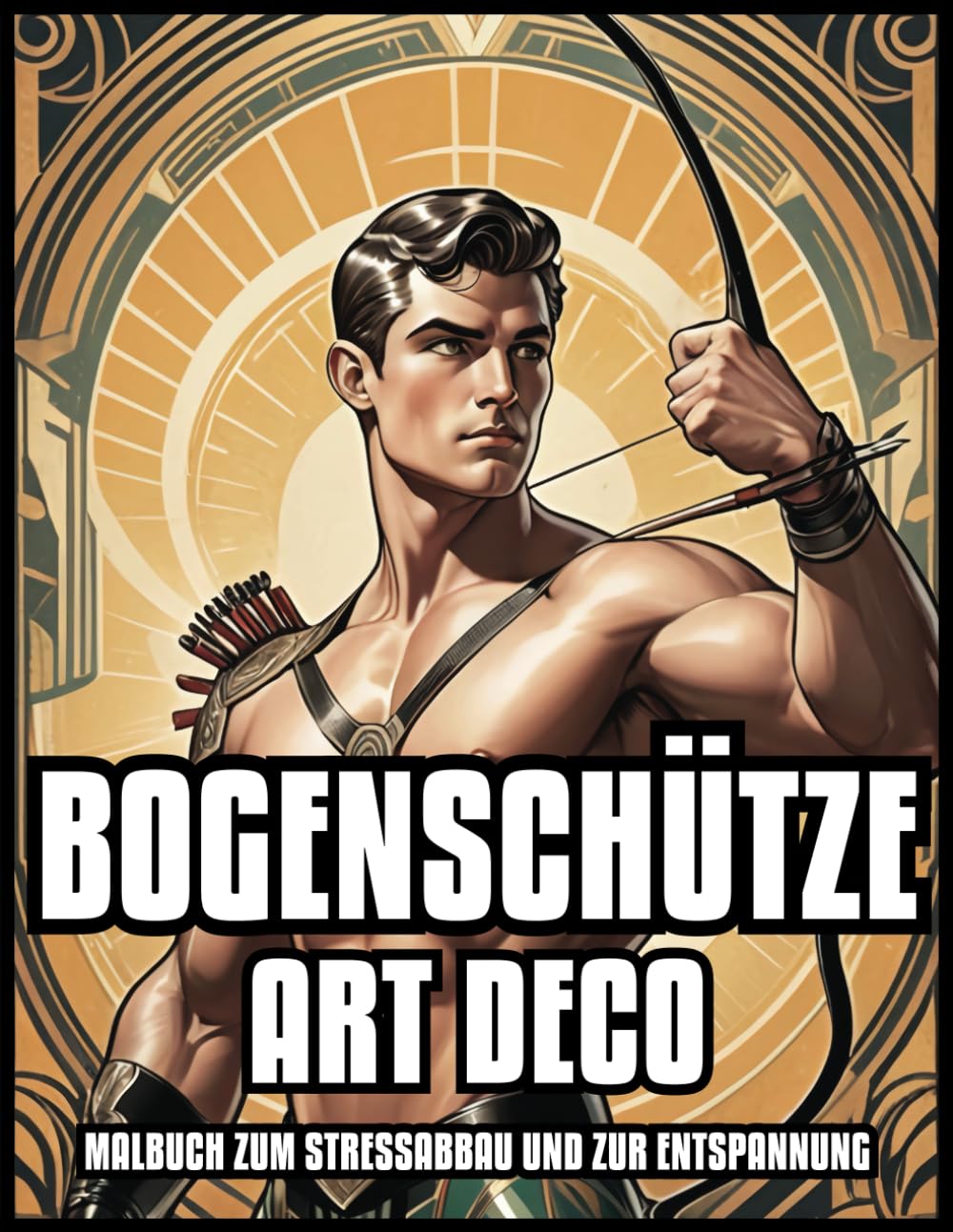 ler totalmente BOGENSCHÜTZE ART DECO MALBUCH ENTSPANNUNG & STRESSABBAU: Bogenschießen Mann benutzt Pfeil Vintage Illustrationen für Erwachsene und Jugendliche |... (Im Stil des Art Deco) (German Edition)