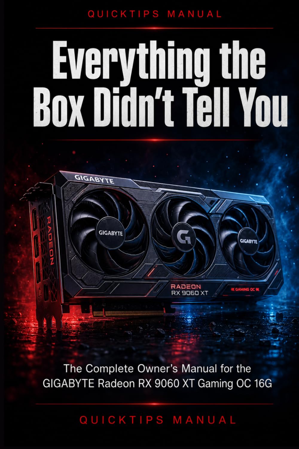 Everything the Box Didn't Tell You: The Complete Owner's Manual for the GIGABYTE Radeon RX 9060 XT Gaming OC 16G - Installation, Setup, Optimization, and Troubleshooting for First-Time Users baixar o livro de graça
