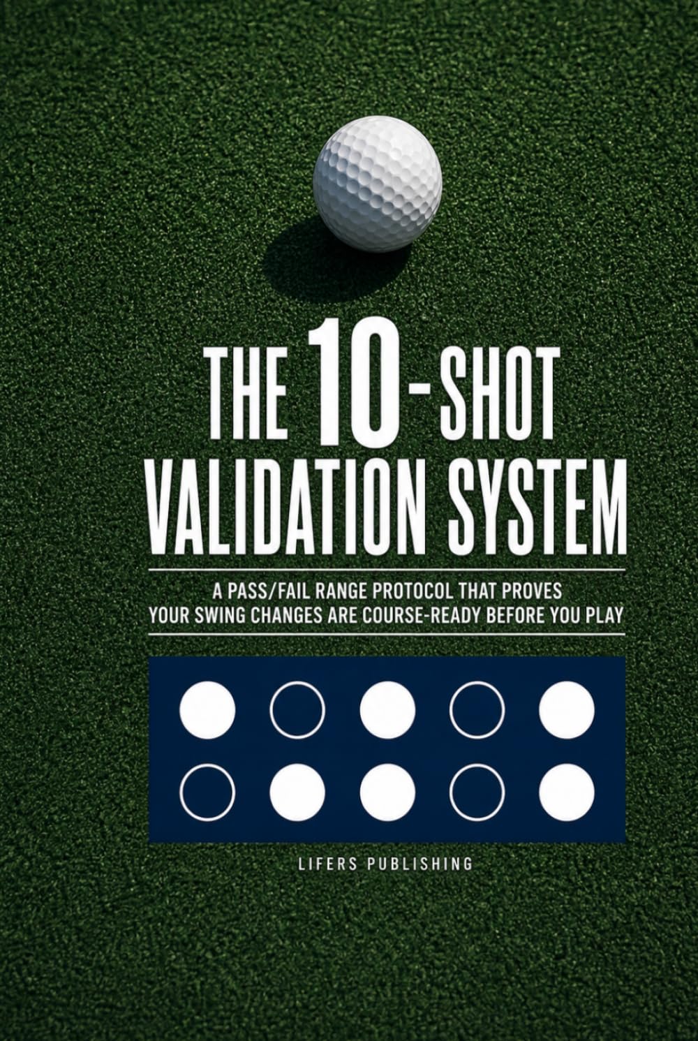capítulo por capítulo baixar The 10-Shot Validation System: A Pass/Fail Golf Range Protocol That Proves Your Swing Changes Are Course-Ready Before You Play (Launch Point Golf Series)