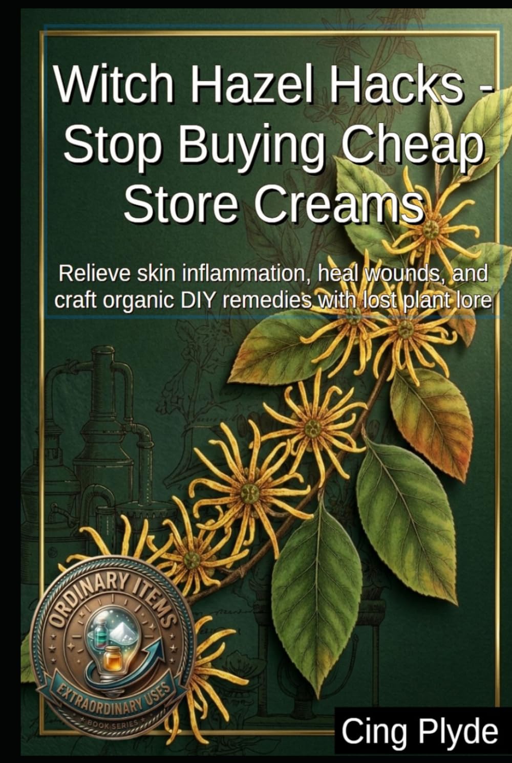 Witch Hazel Hacks - Stop Buying Cheap Store Creams: Relieve skin inflammation, heal wounds, and craft organic DIY remedies with lost plant lore (Ordinary Items, Extraordinary Uses) baixar livro de graça