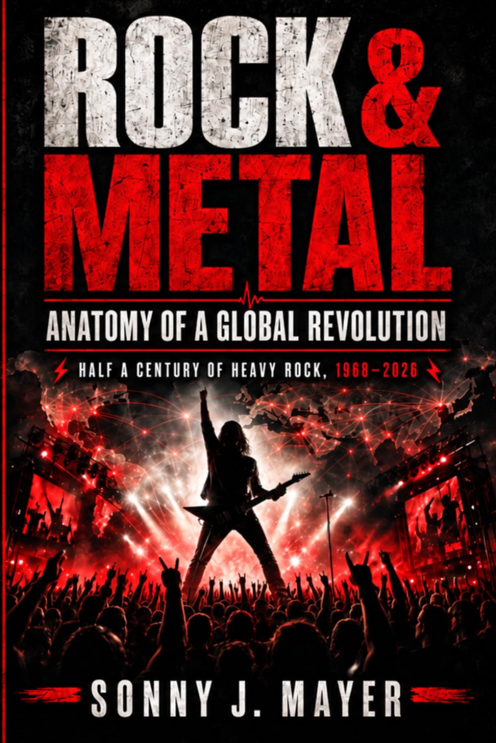 Rock & Metal: Anatomy of a Global Revolution Half a Century of Heavy Rock, 1968-2026