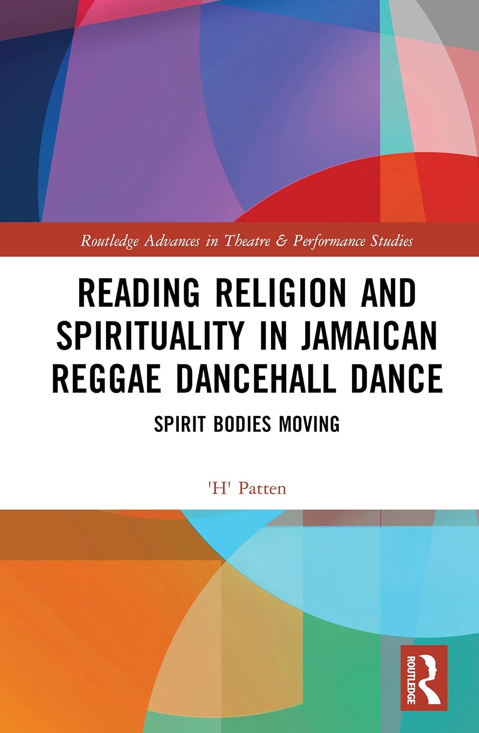 Reading Religion and Spirituality in Jamaican Reggae Dancehall Dance: Spirit Bodies Moving (Routledge Advances in Theatre & Performance Studies) (English Edition)