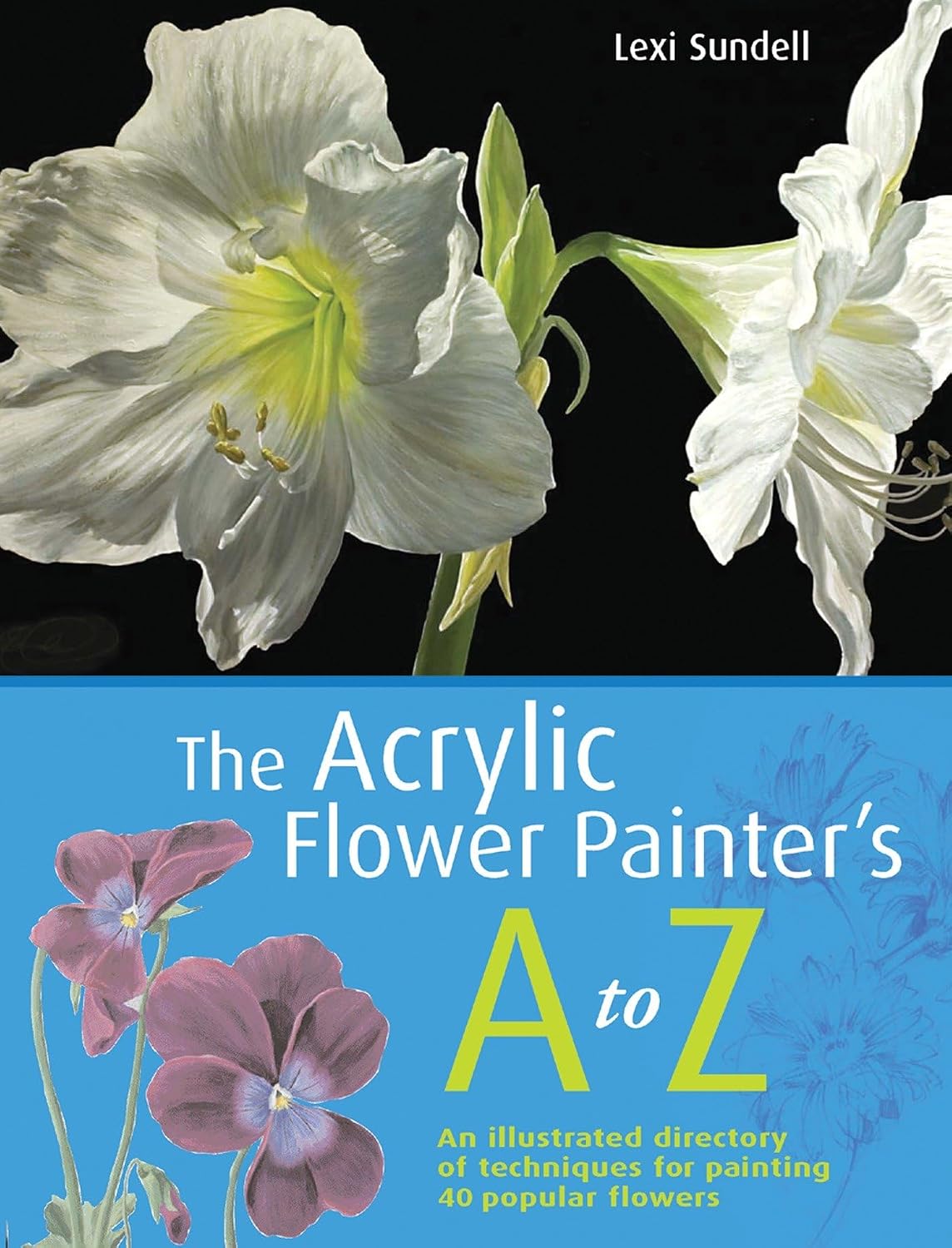 ler totalmente The Acrylic Flower Painter's A-Z: An Illustrated Directory of Techniques for Painting 40 Popular Flowers