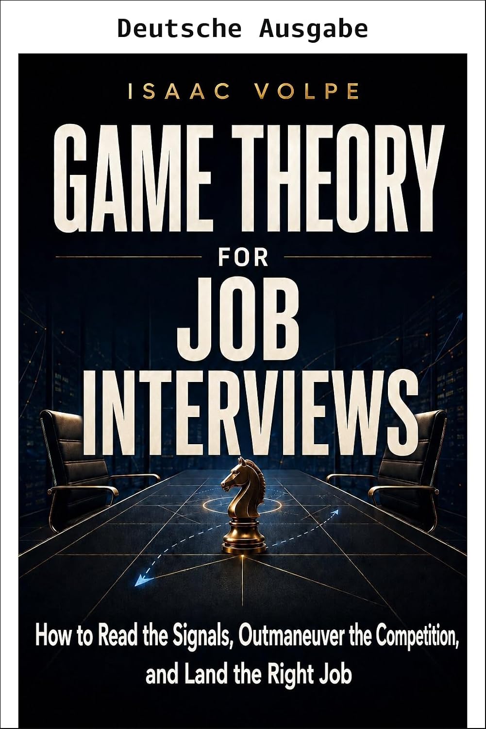 SPIELTHEORIE FÜR VORSTELLUNGSGESPRÄCHE. Wie Sie die Signale deuten, die Konkurrenz ausstechen und den richtigen Job bekommen. (Spieltheorie für den Alltag) (German Edition) baixar livro de graça