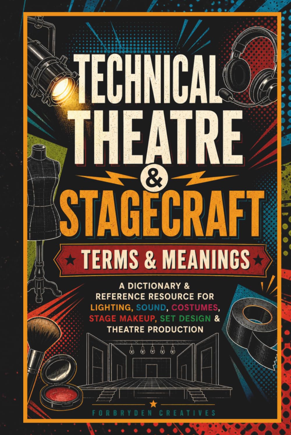 Technical Theatre & Stagecraft Terms & Meanings: A Dictionary & Reference Resource for Lighting, Sound, Costumes, Stage Makeup, Set Design & Theatre Production - Theater Book baixar o livro de graça