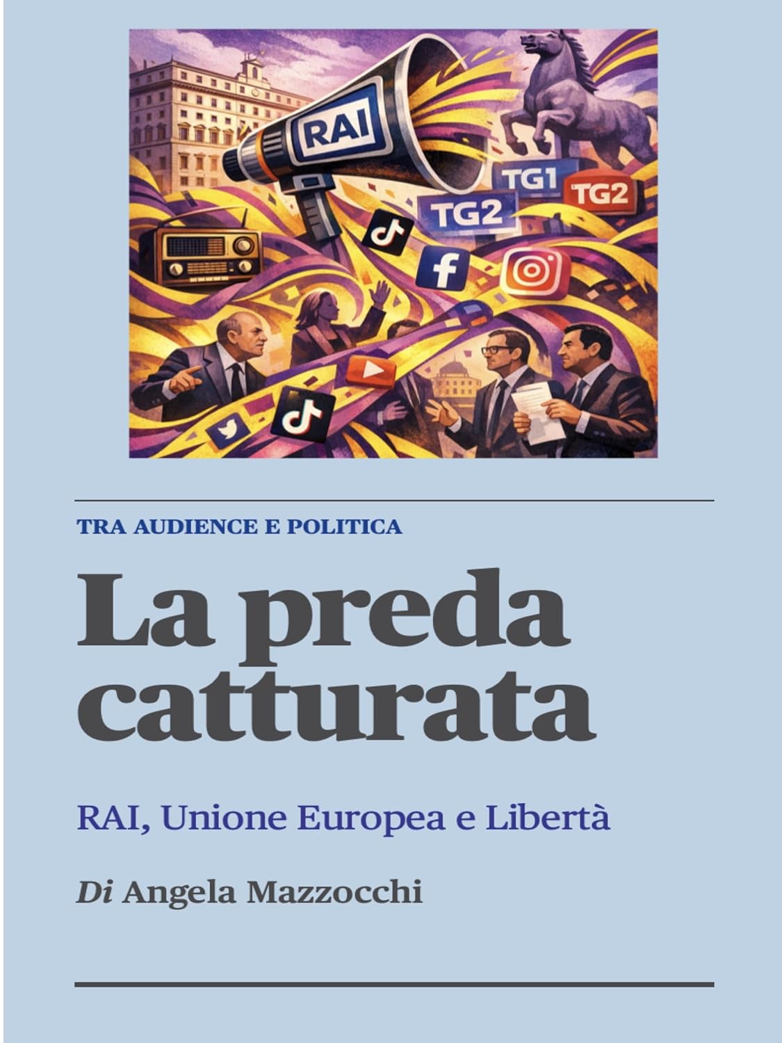 ler totalmente La preda catturata - Rai, Unione Europea e Libertà tra politica e audience (Italian Edition)