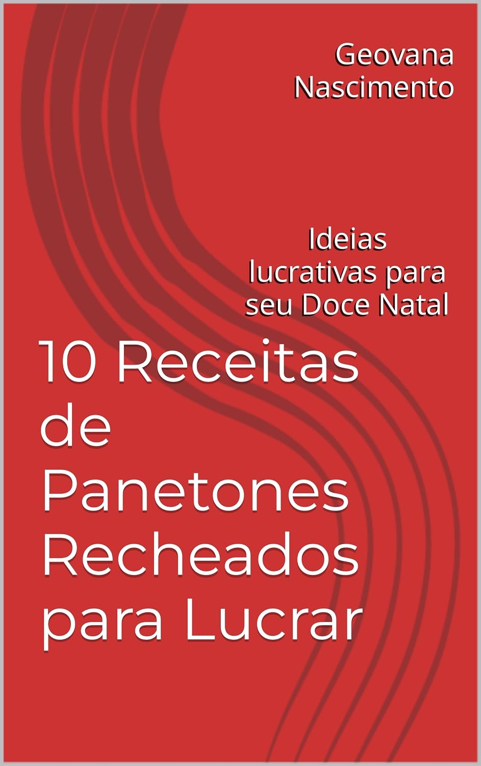 10 Receitas de Panetones Recheados para Lucrar: Ideias lucrativas para seu Doce Natal baixar o livro de graça