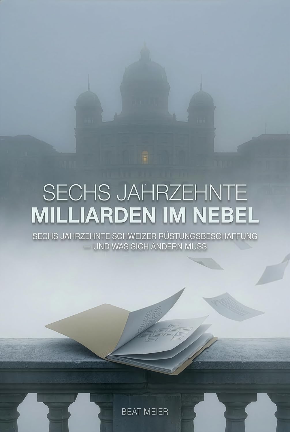 SECHS JAHRZEHNTE MILLIARDEN IM NEBEL: Sechs Jahrzehnte Schweizer Rüstungsbeschaffung -- und was sich ändern muss (German Edition) baixar livro de graça