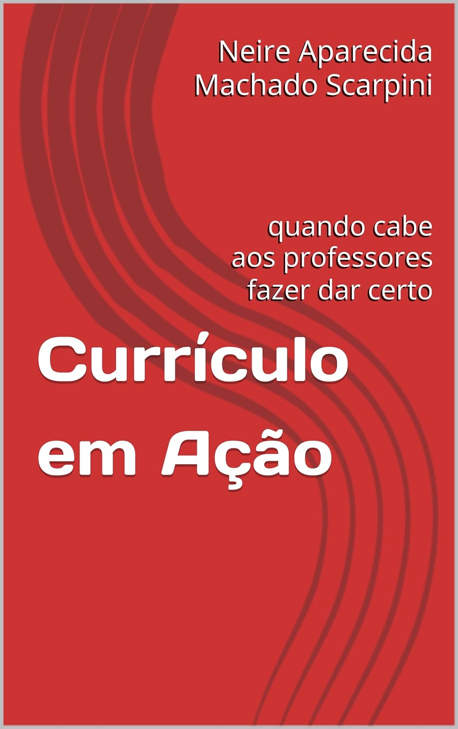 Currículo em Ação: quando cabe aos professores fazer dar certo baixar o livro de graça