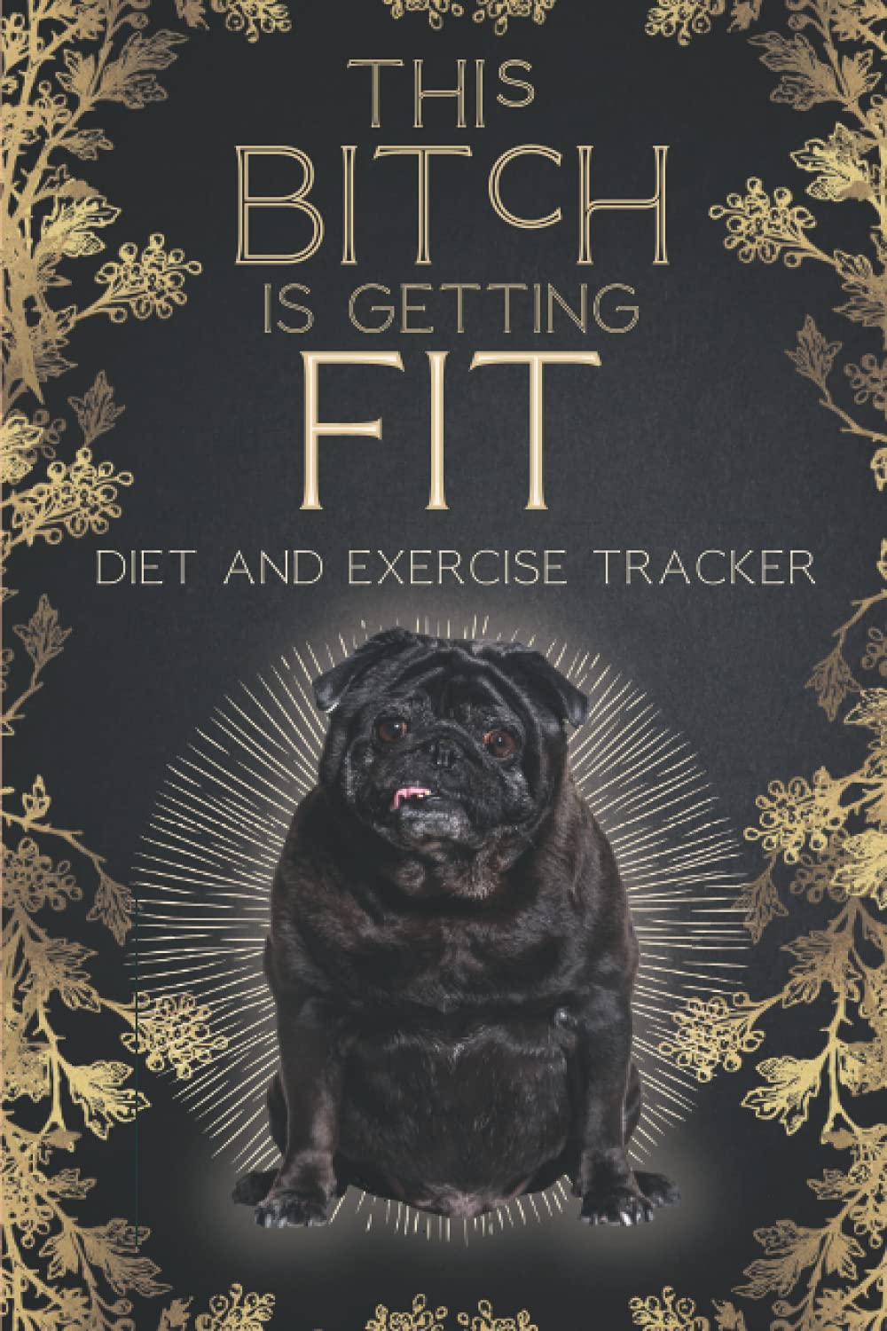 ler totalmente This Bitch Is Getting Fit. Diet And Exercise Tracker: 90 Day Daily Food and Exercise Journal for Women Everything You Need For A Badass Bitch to Get Fit and Healthy! (Funny Pug Gifts)