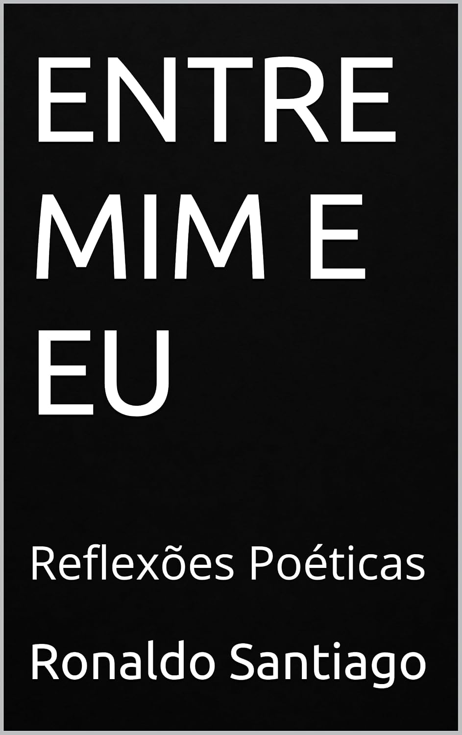 ENTRE MIM E EU: Reflexões Poéticas baixar livro de graça