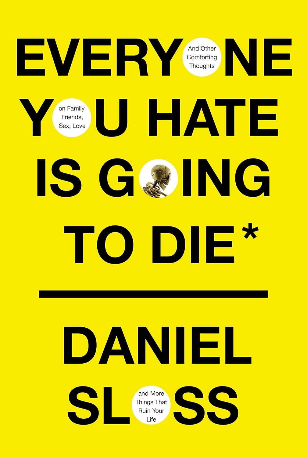 Everyone You Hate Is Going to Die: And Other Comforting Thoughts on Family, Friends, Sex, Love, and More Things That Ruin Your Life (English Edition) baixar livro de graça